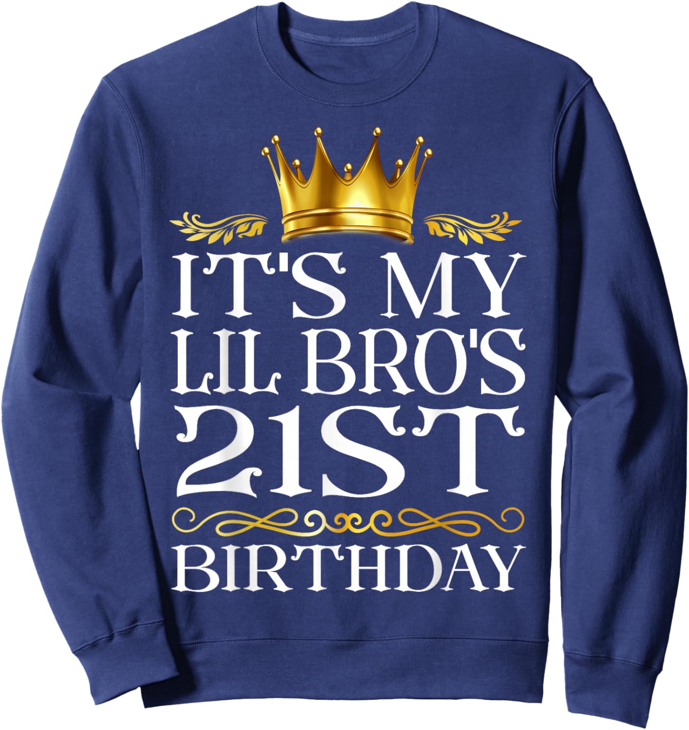 It's My Lil Bro's 21st Birthday Happy Birthday 21 Years Old Sweatshirt - Sweatshirt | Navy
