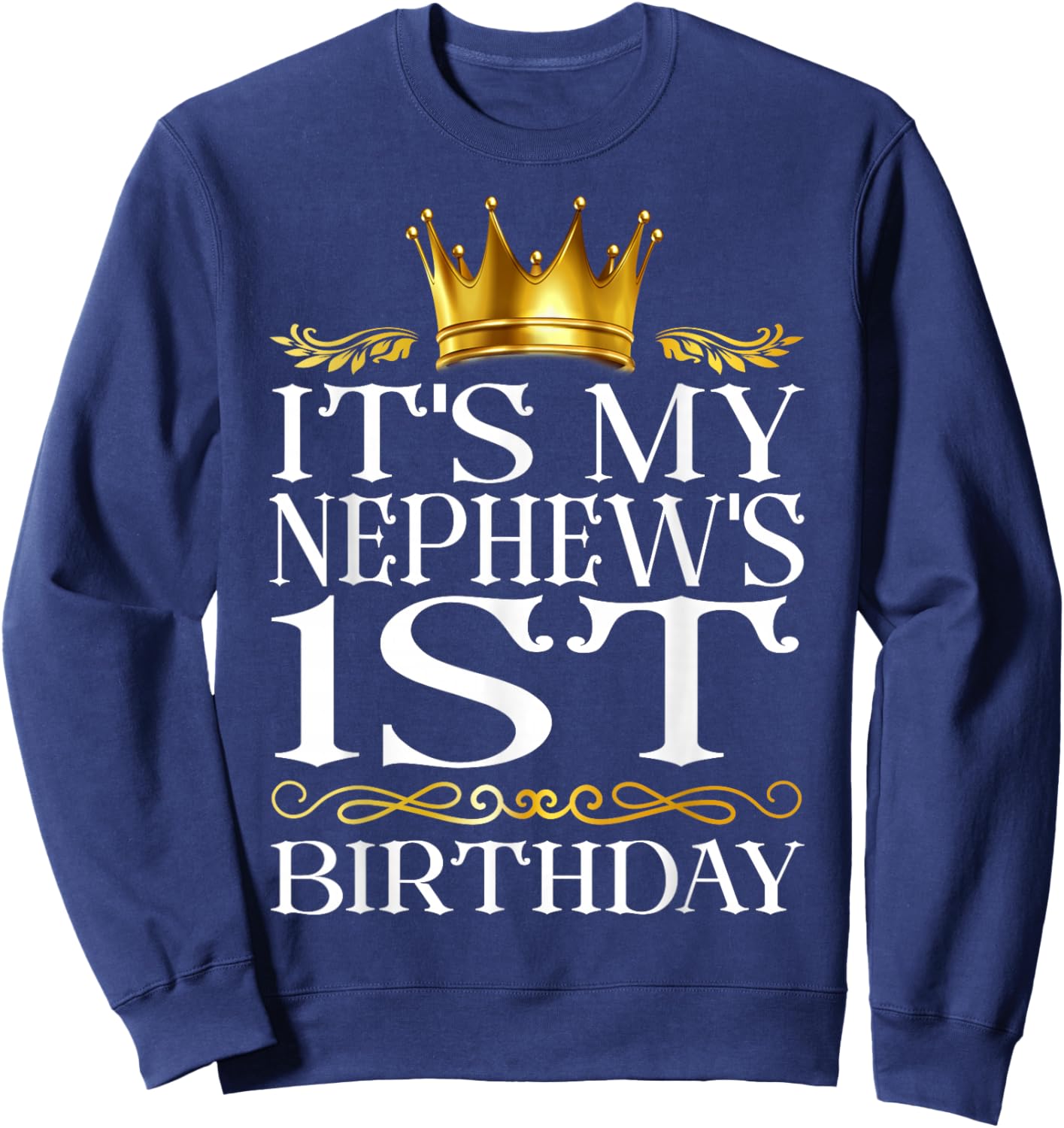 It's My Nephew's 1st Birthday Happy Birthday 1 Years Old Sweatshirt - Sweatshirt | Navy