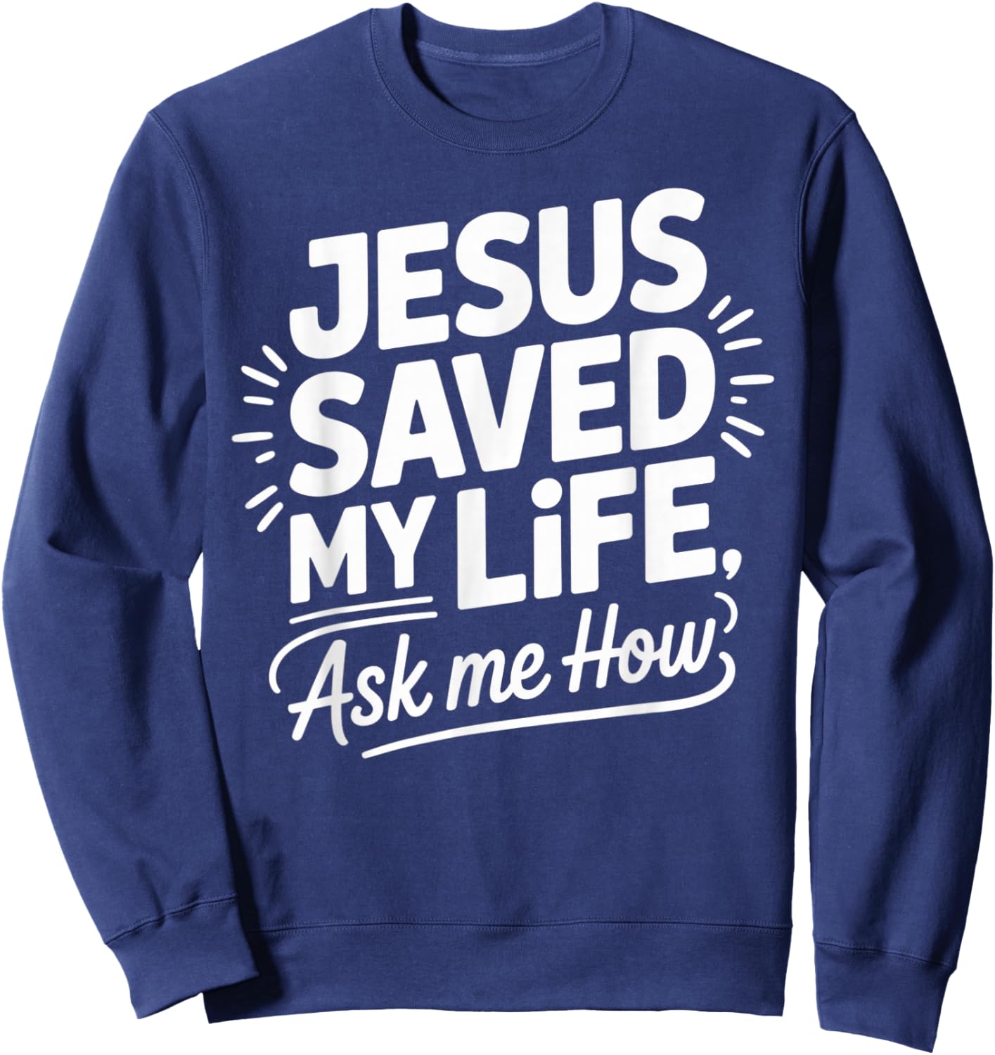 Jesus Saved My Life Ask Me How Sweatshirt - Sweatshirt | Navy