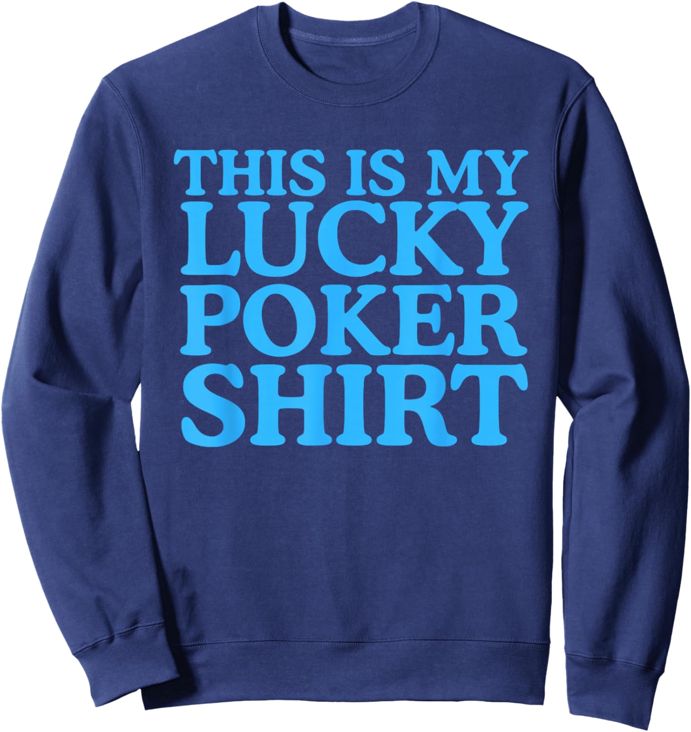 This is My Lucky Poker Funny Casino Player Shirt Sweatshirt - Sweatshirt | Navy