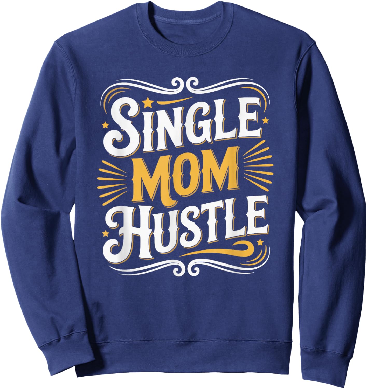 Single Mom Hustle, Single Parent Motherhood Mother's Day Sweatshirt - Sweatshirt | Navy