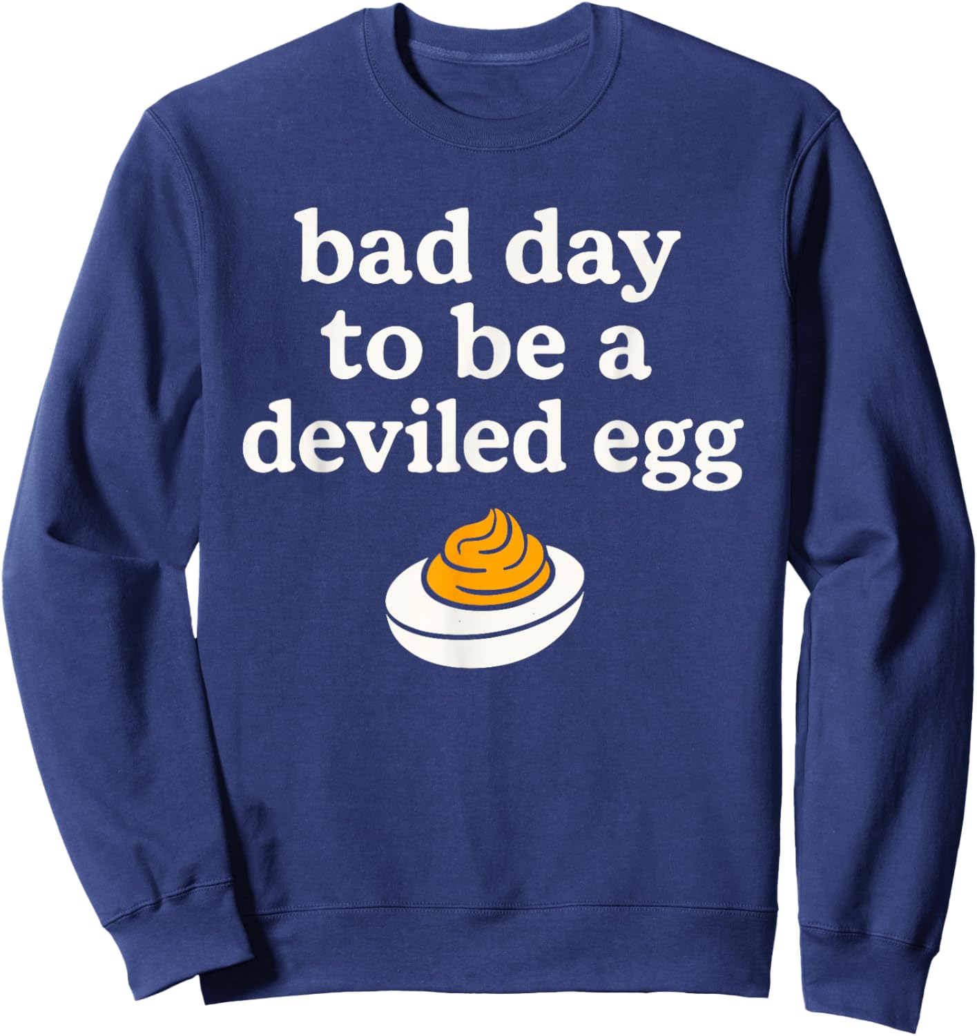Bad Day to Be A Deviled Egg Thanksgiving Christmas Holidays Sweatshirt - Sweatshirt | Navy