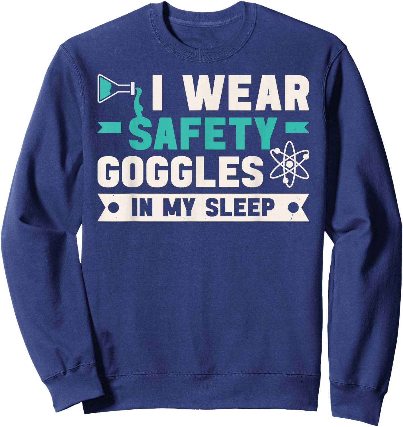 Chemist Laboratory Safety Goggles Chemistry Quote Workers Sweatshirt - Sweatshirt | Navy