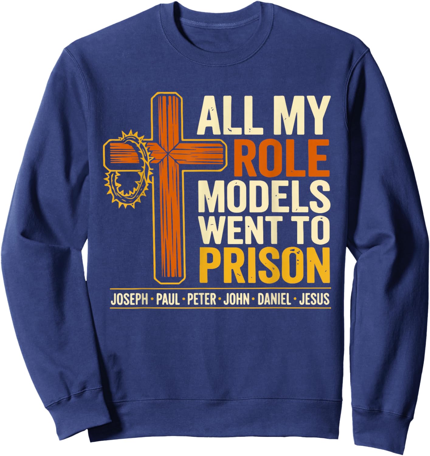 All My Role Models Went to Prison Jesus Christian Bible Sweatshirt - Sweatshirt | Navy
