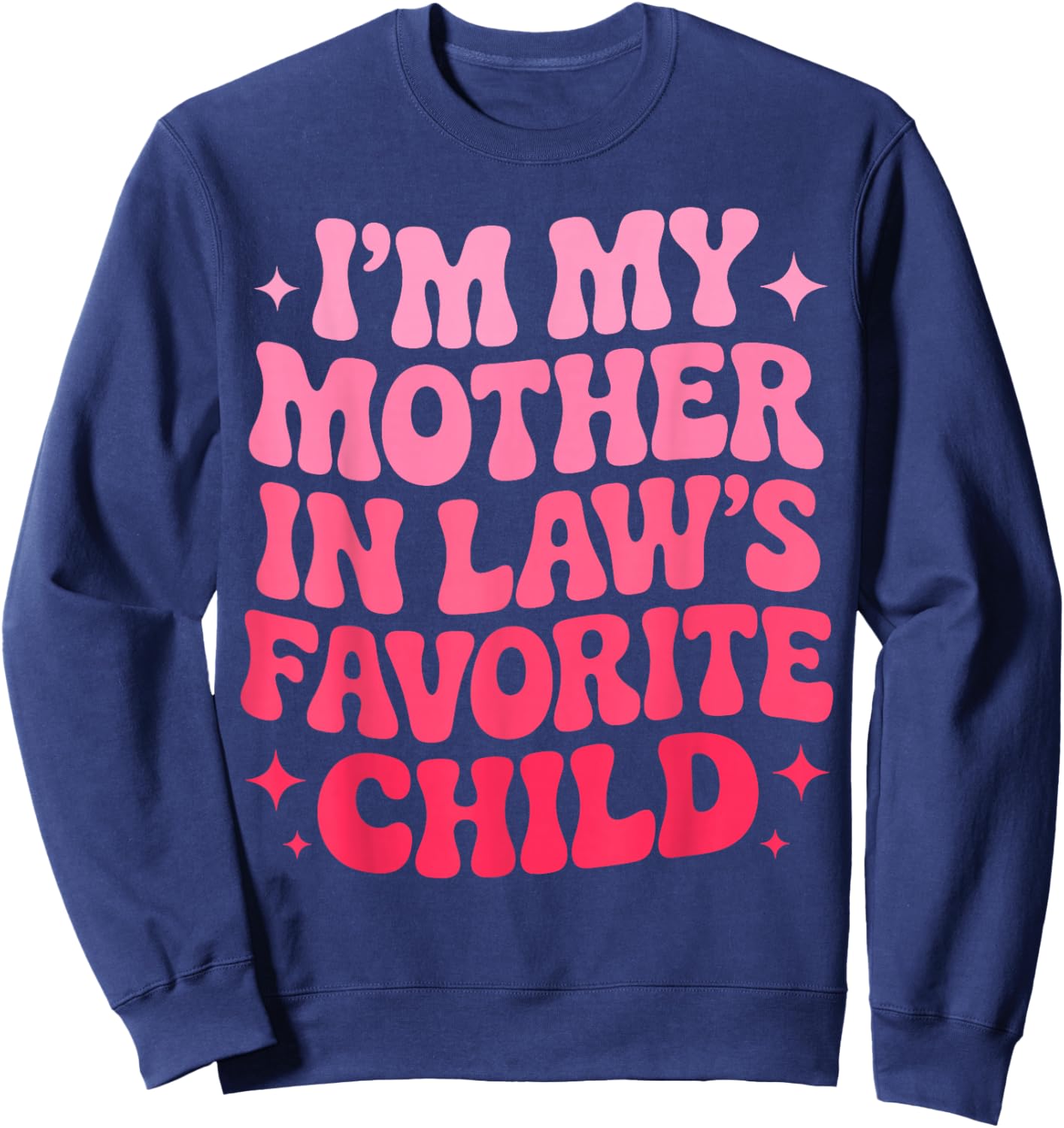 Im My Mother in Law's Favorite Child Funny Parent Son-in-Law Sweatshirt - Sweatshirt | Navy