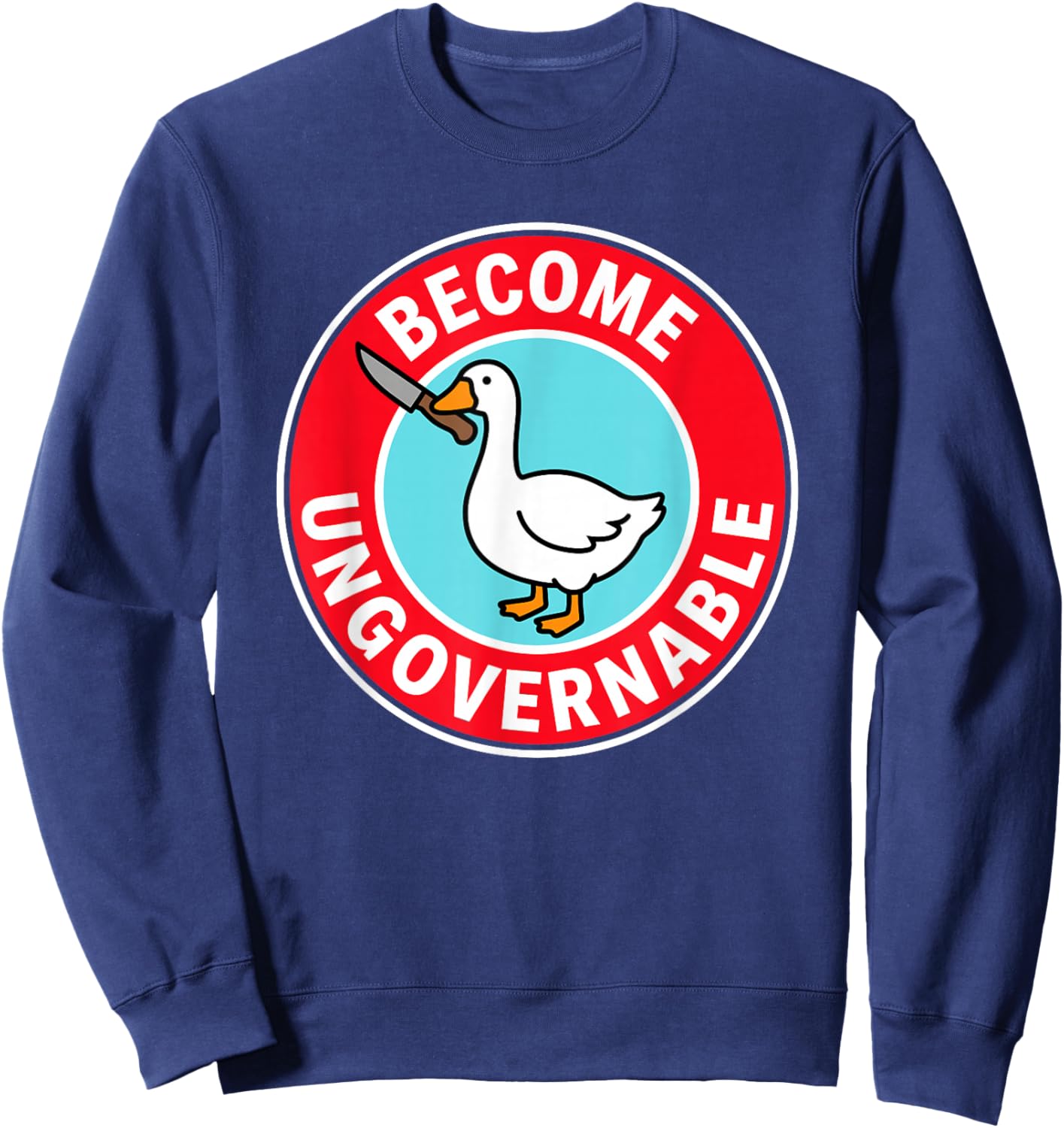 Become Ungovernable Funny & Silly Goose Sweatshirt - Sweatshirt | Navy