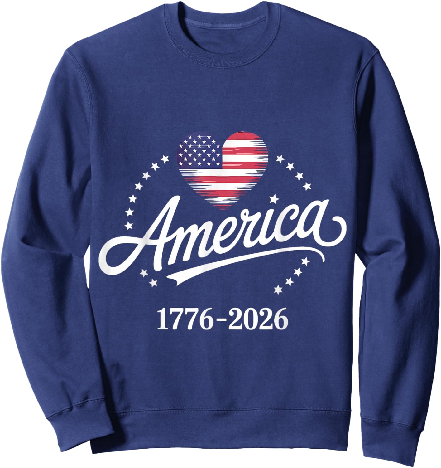 America 1776-2026 Heart Flag Stars Pride 250 Anniversary USA Sweatshirt - Sweatshirt | Navy