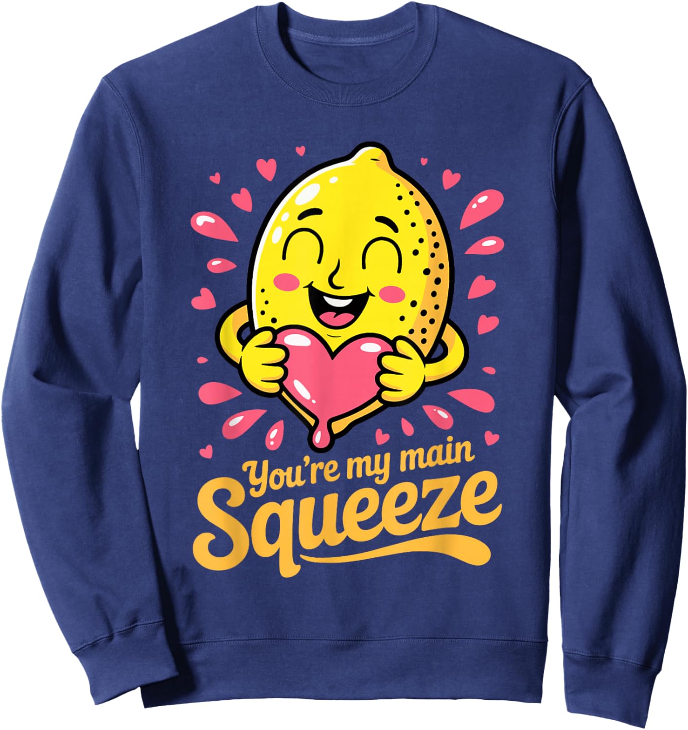 You're My Main Squeeze Cute Lemon Love Valentine Days Sweatshirt - Sweatshirt | Navy