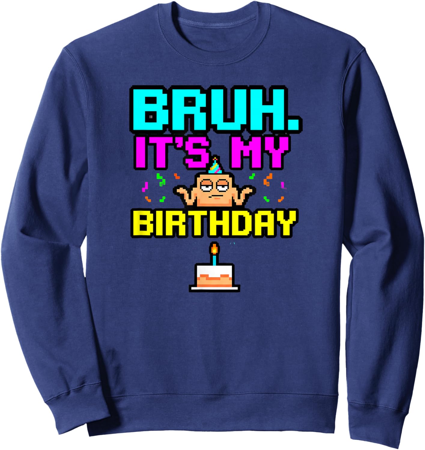 Bruh Its My Birthday Retro Arcade Style Sweatshirt - Sweatshirt | Navy