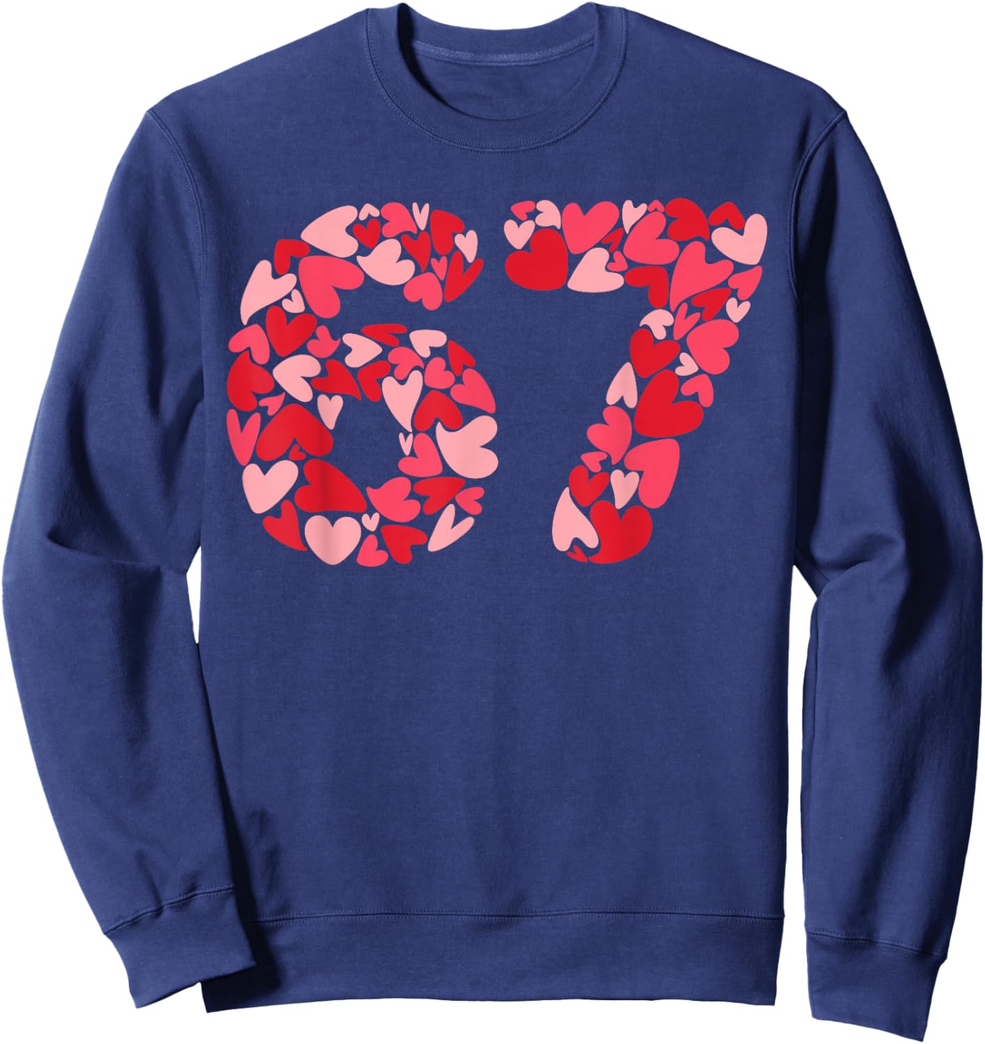 Filled with Hearts 6 7 Meme Six Seven 67 Valentine’s Day Sweatshirt - Sweatshirt | Navy