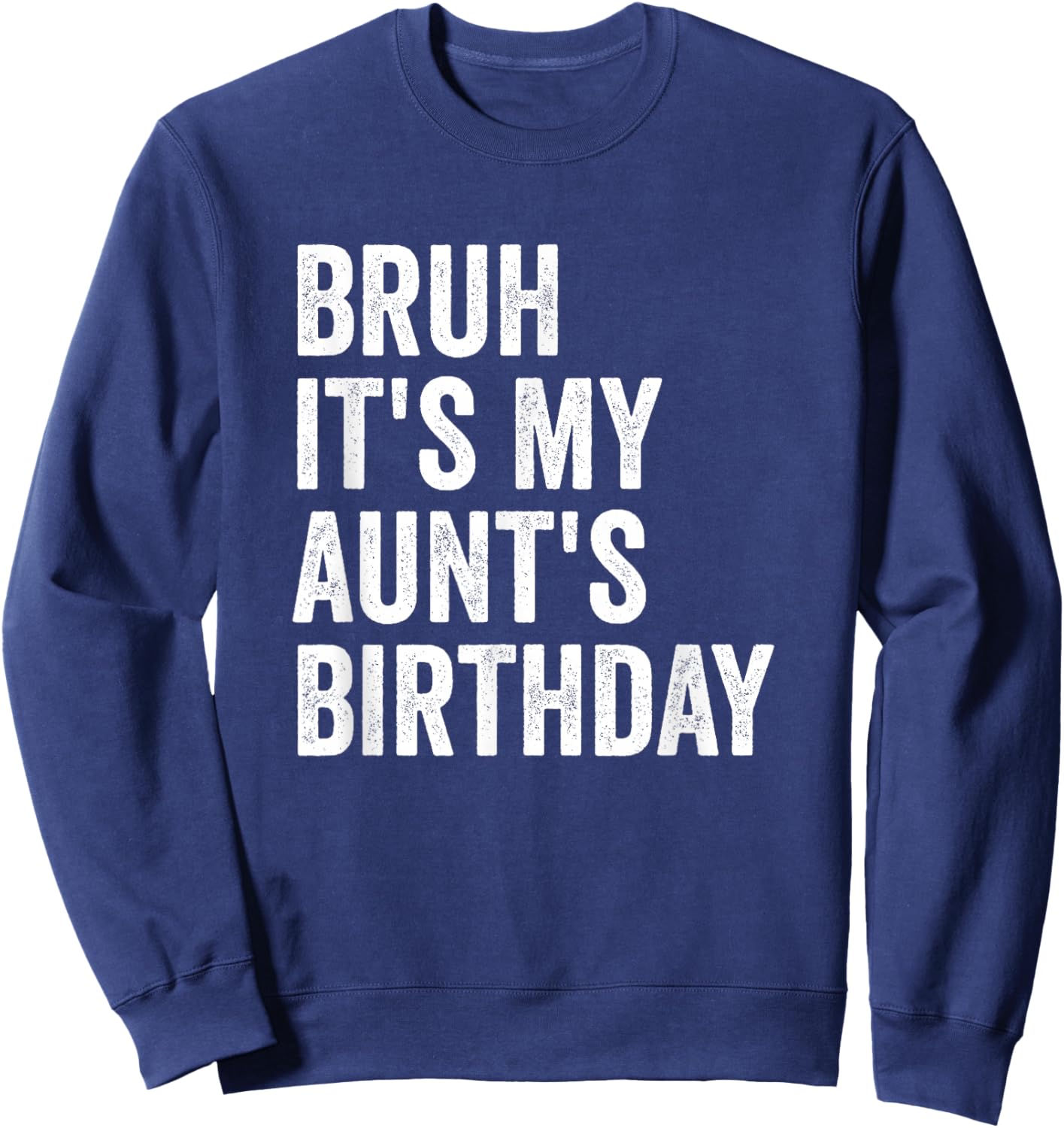 Bruh It's My Aunt's Birthday Sweatshirt - Sweatshirt | Navy