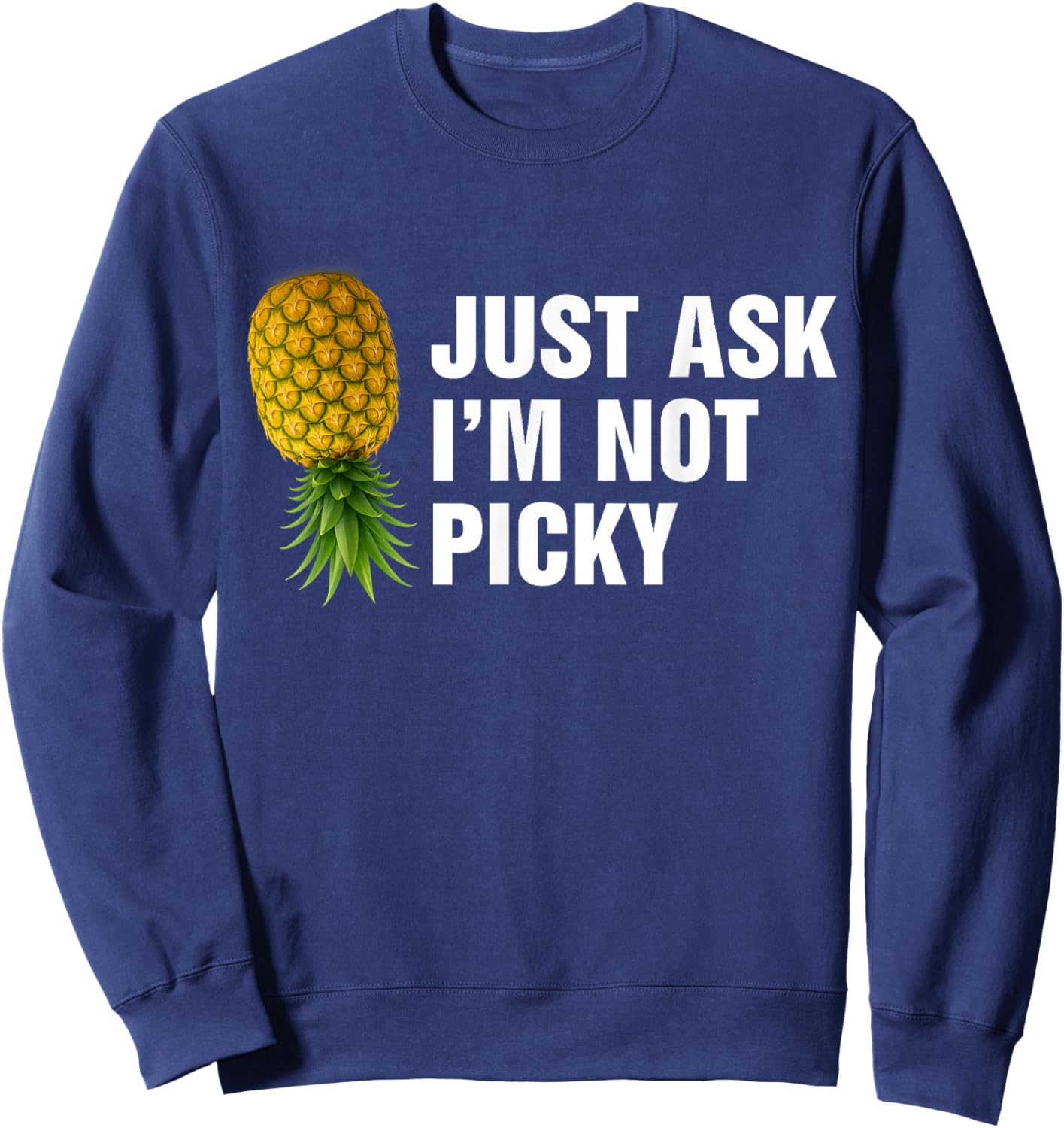 Just Ask Im Not Picky Inappropriate Pineapple Sweatshirt - Sweatshirt | Navy