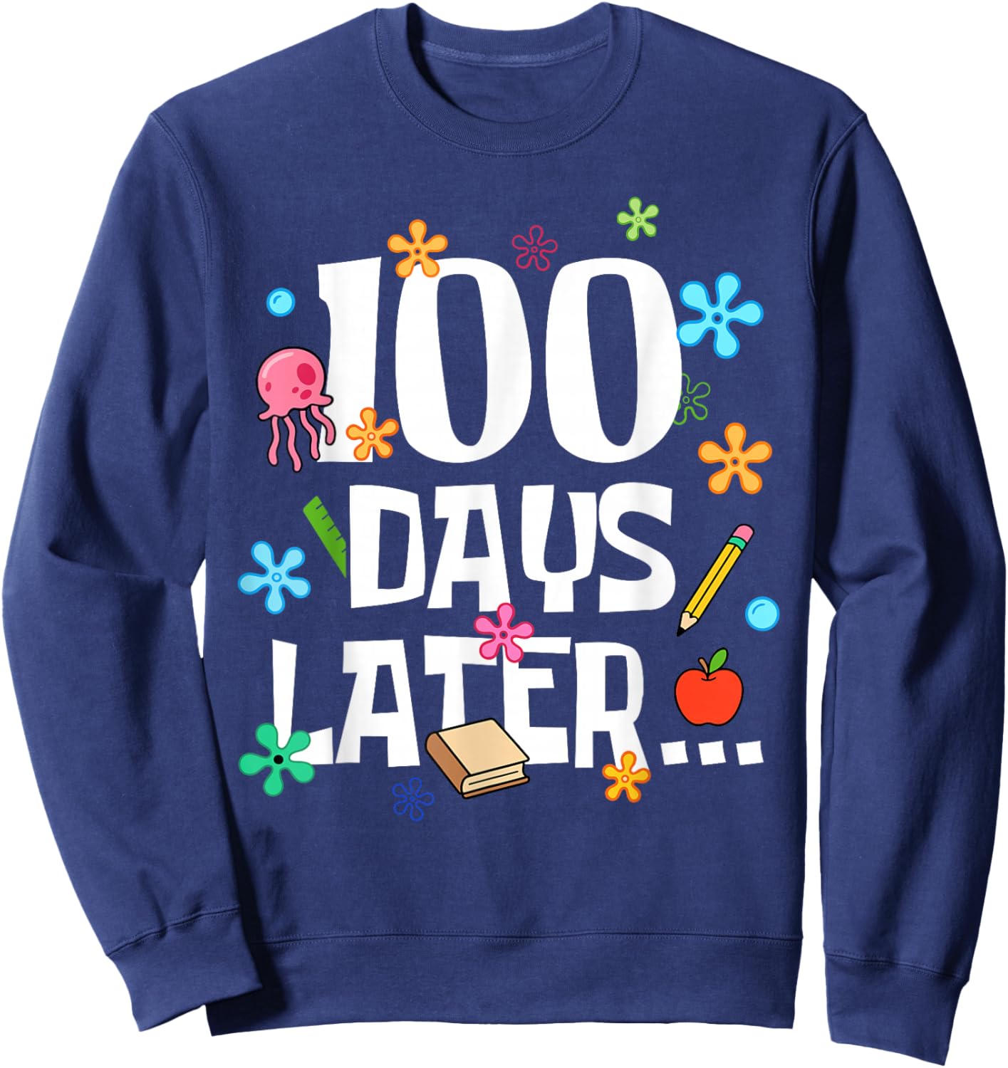 One Hundred Days Later 100 Days of School Student Teacher Sweatshirt - Sweatshirt | Navy