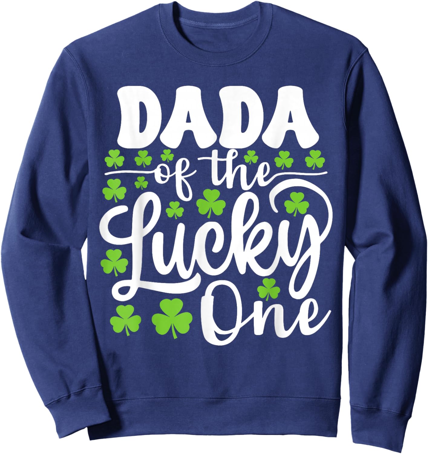 Dada of The Lucky One First Birthday St Patrick's Day Sweatshirt - Sweatshirt | Navy