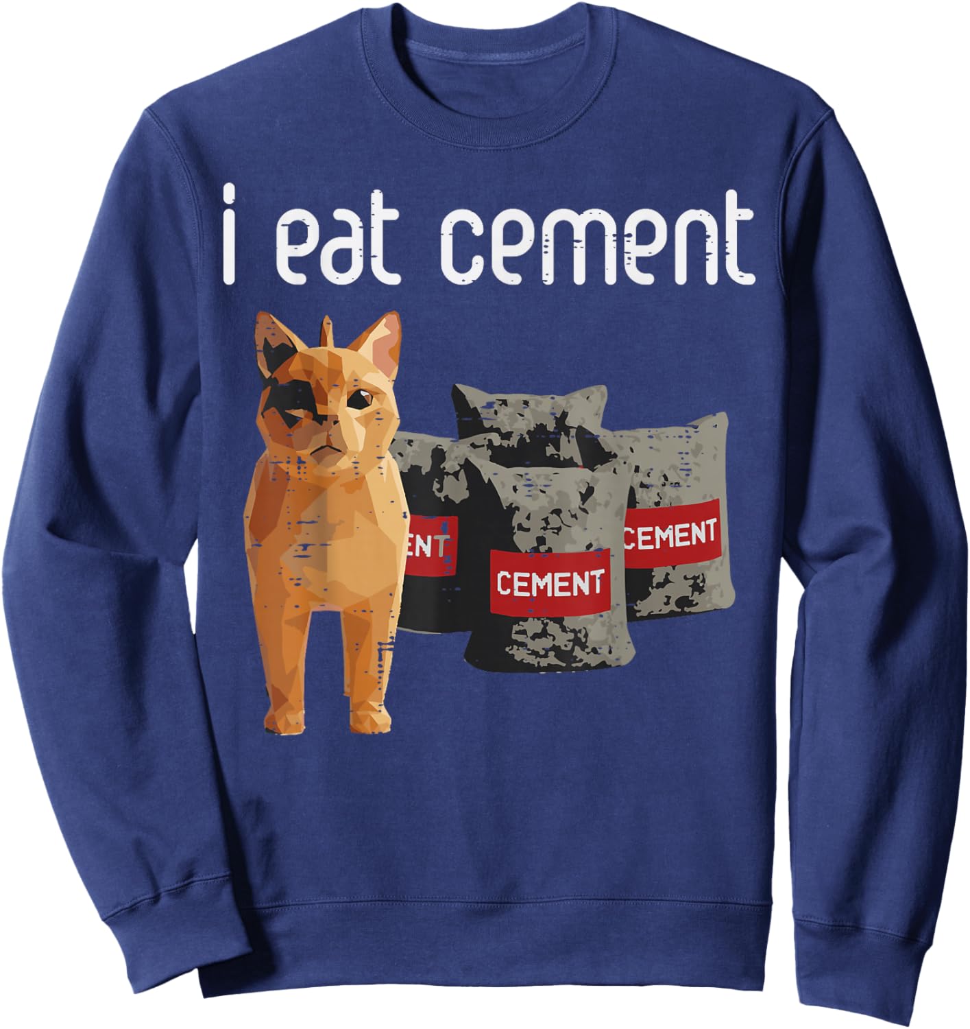 Cat Meme I Eat Cement Funny Viral Dank Humor Men Women Kids Sweatshirt - Sweatshirt | Navy