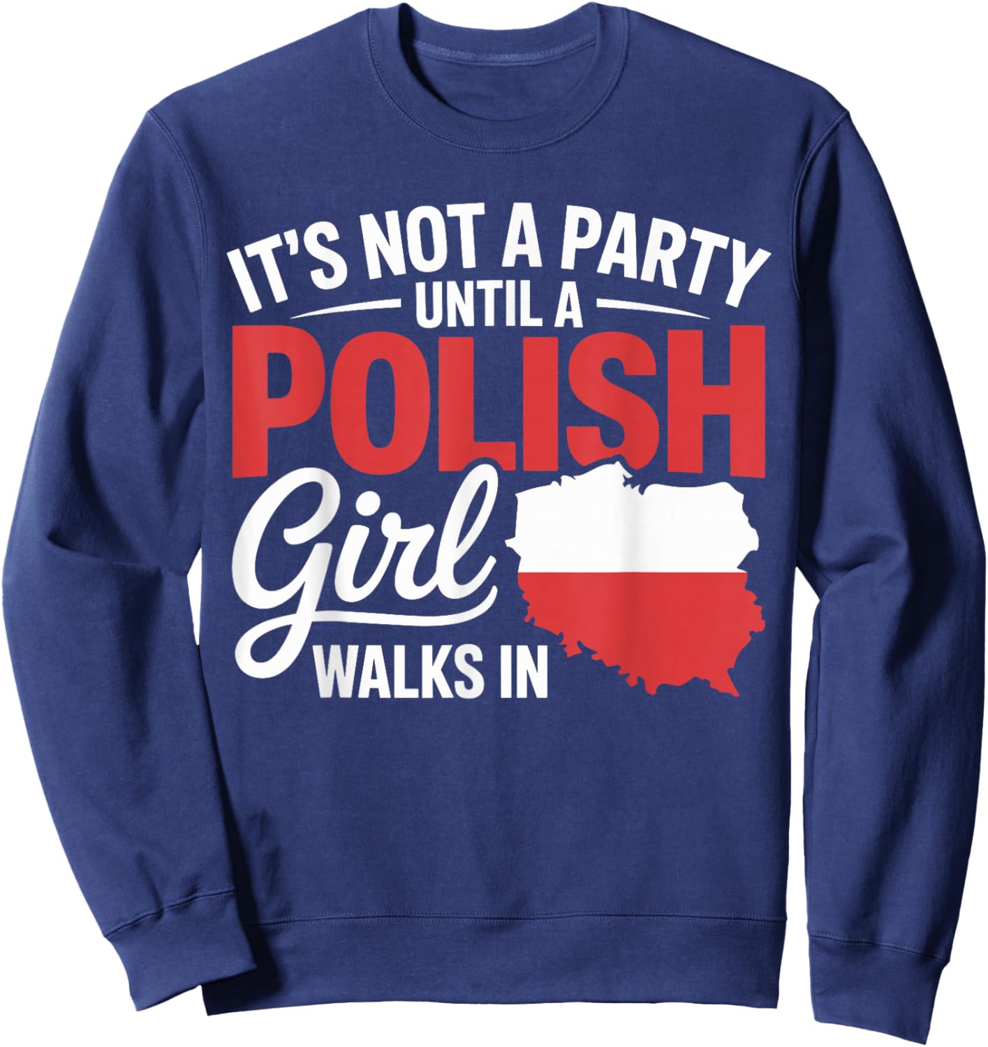 Funny Polish It's Not a Party Until A Polish Girl Walks in Sweatshirt - Sweatshirt | Navy