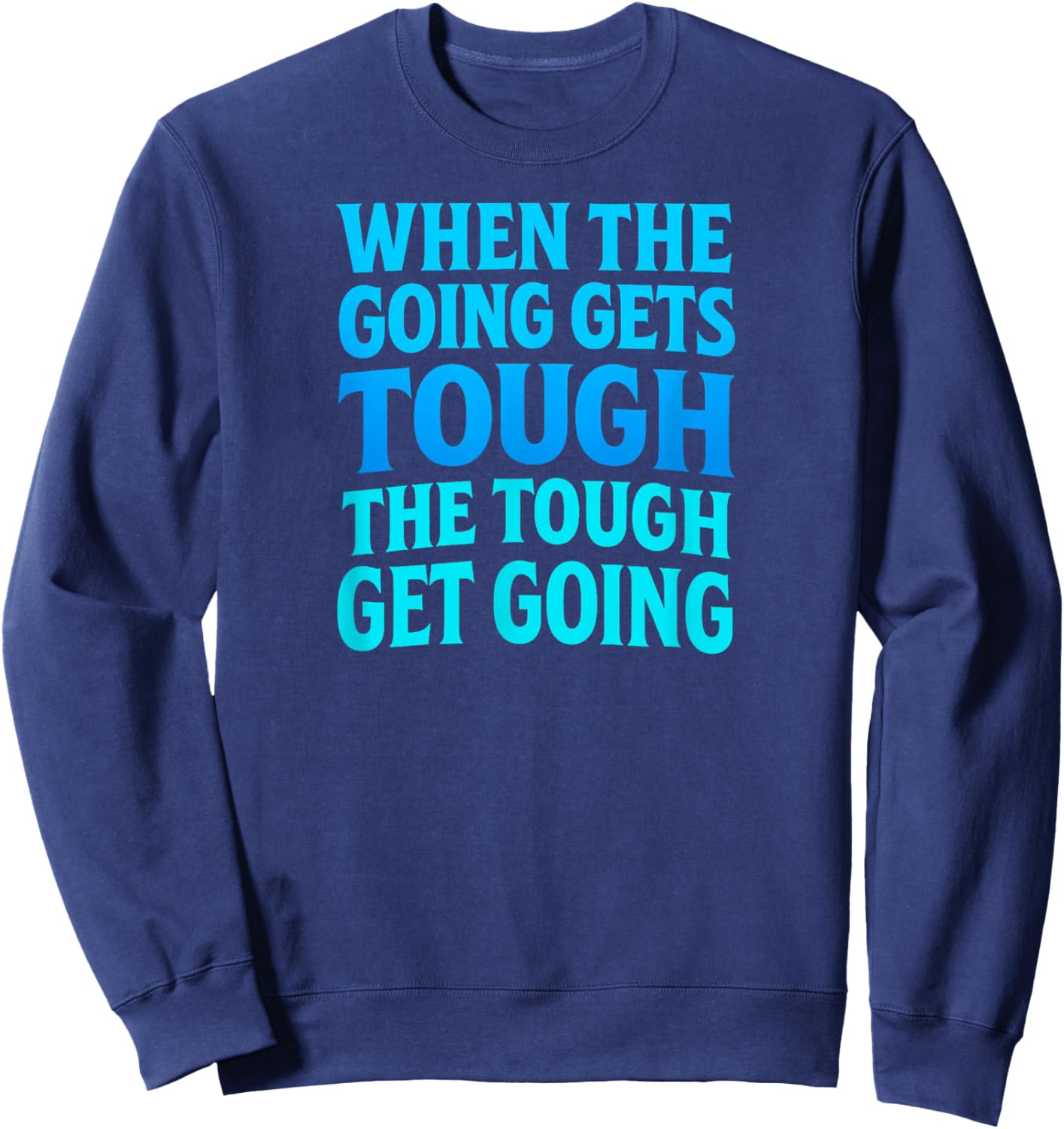 When The Going Gets Tough Sweatshirt - Sweatshirt | Navy