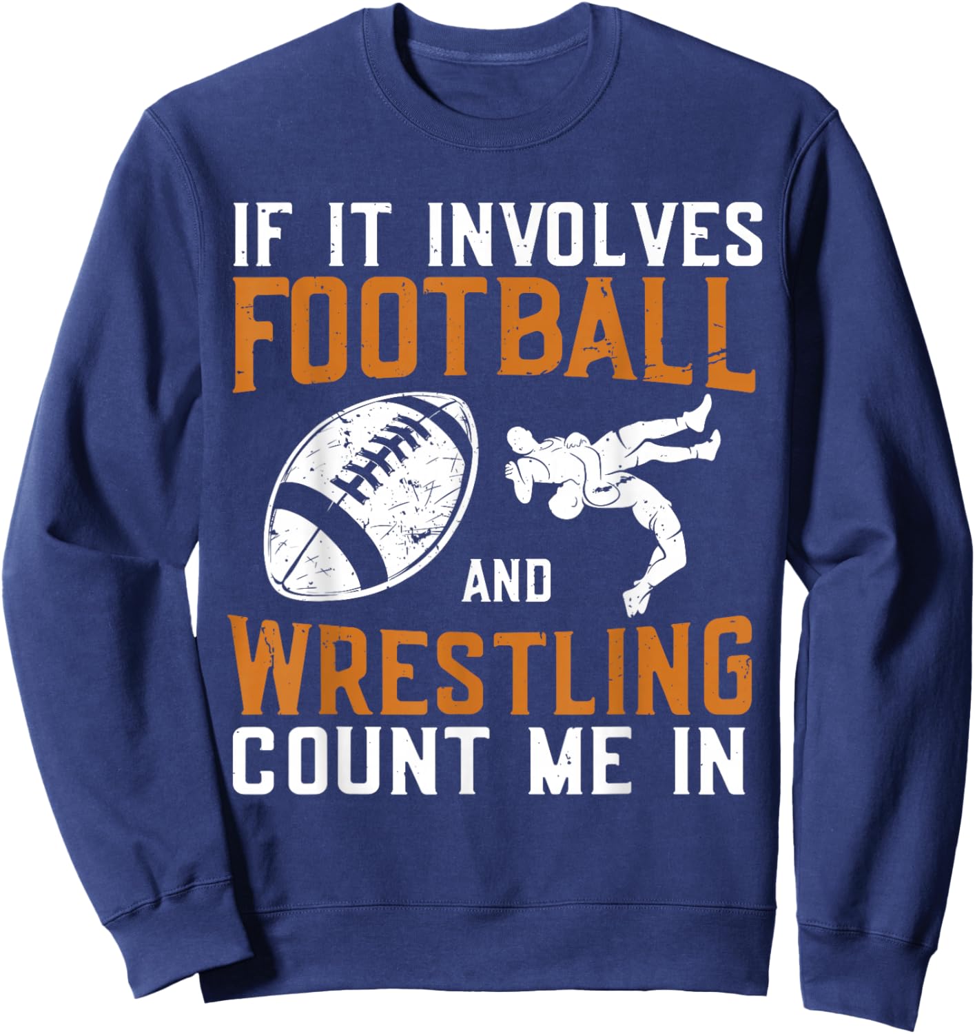 If It Involves Football and Wrestling Count Me in Wrestler Sweatshirt - Sweatshirt | Navy