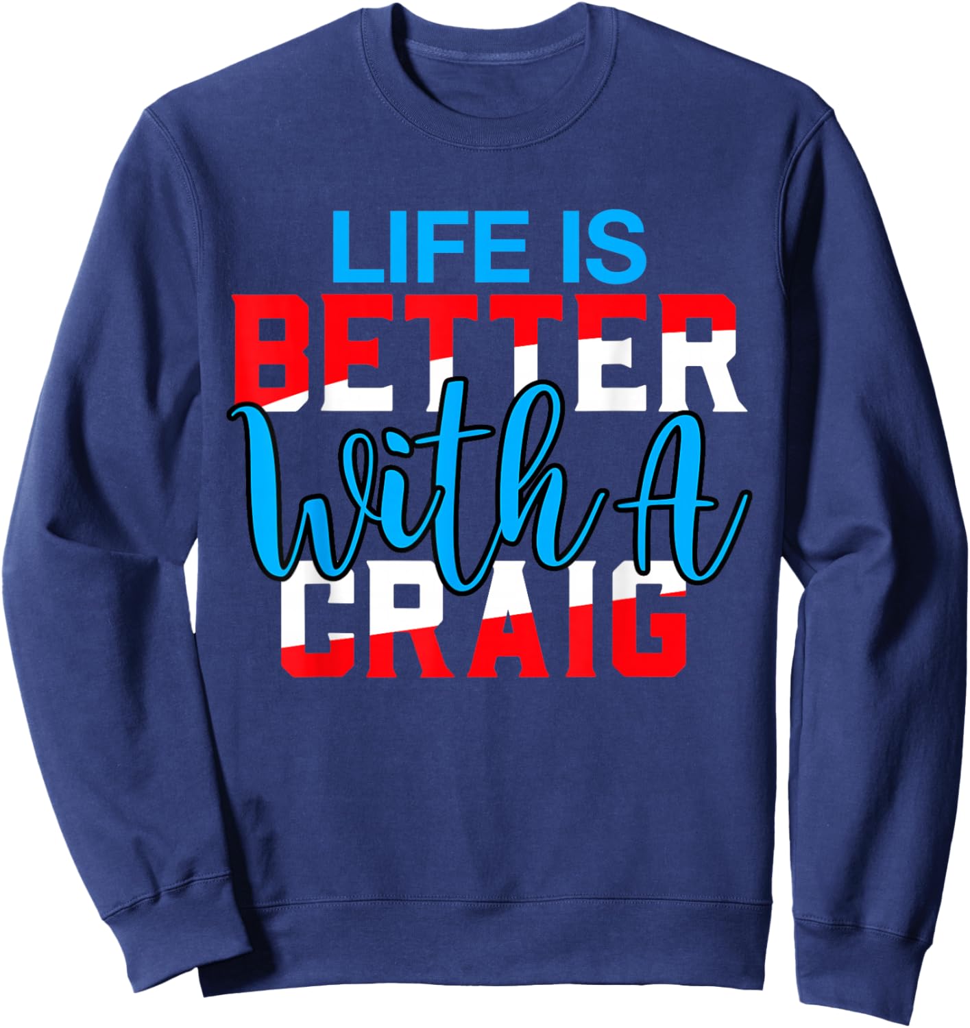 Life is Better with A Craig Name Craig Sweatshirt - Sweatshirt | Navy