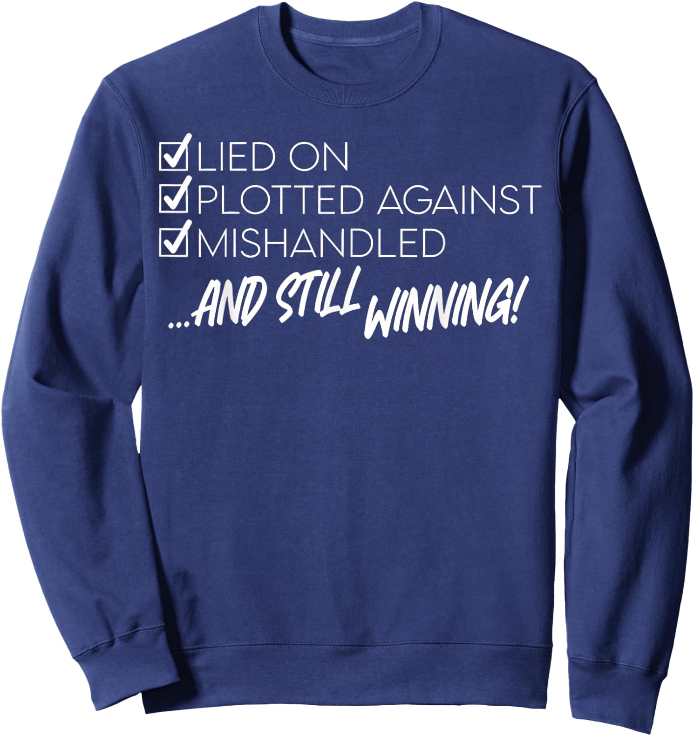 Lied on Plotted Against Mishandled and Still Winning Sweatshirt - Sweatshirt | Navy