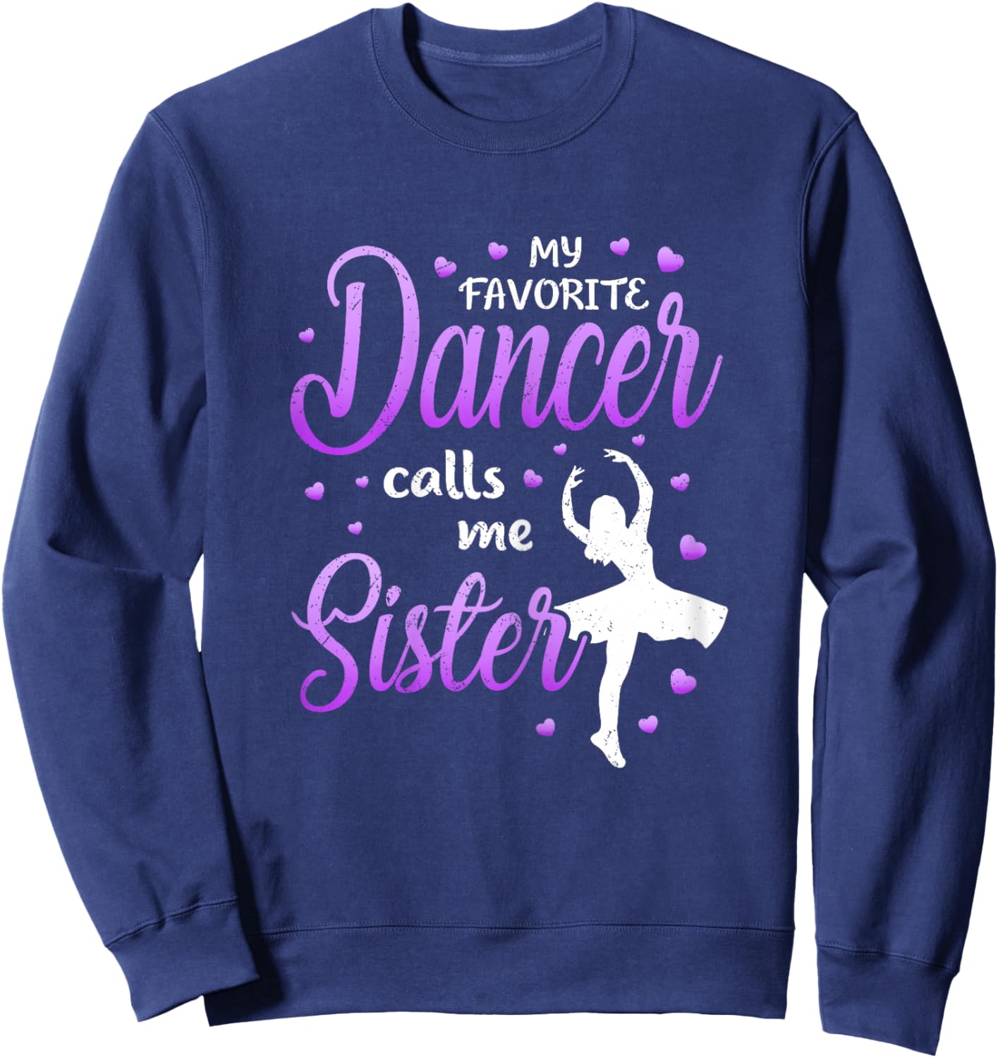 My Favorite Dancer Calls Me Sister Dance Sis Sweatshirt - Sweatshirt | Navy