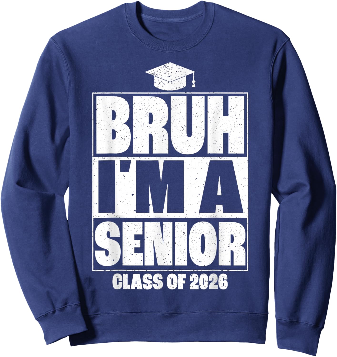 Bruh I'm A Senior Class of 2026 Graduation Senior 2026 Sweatshirt - Sweatshirt | Navy
