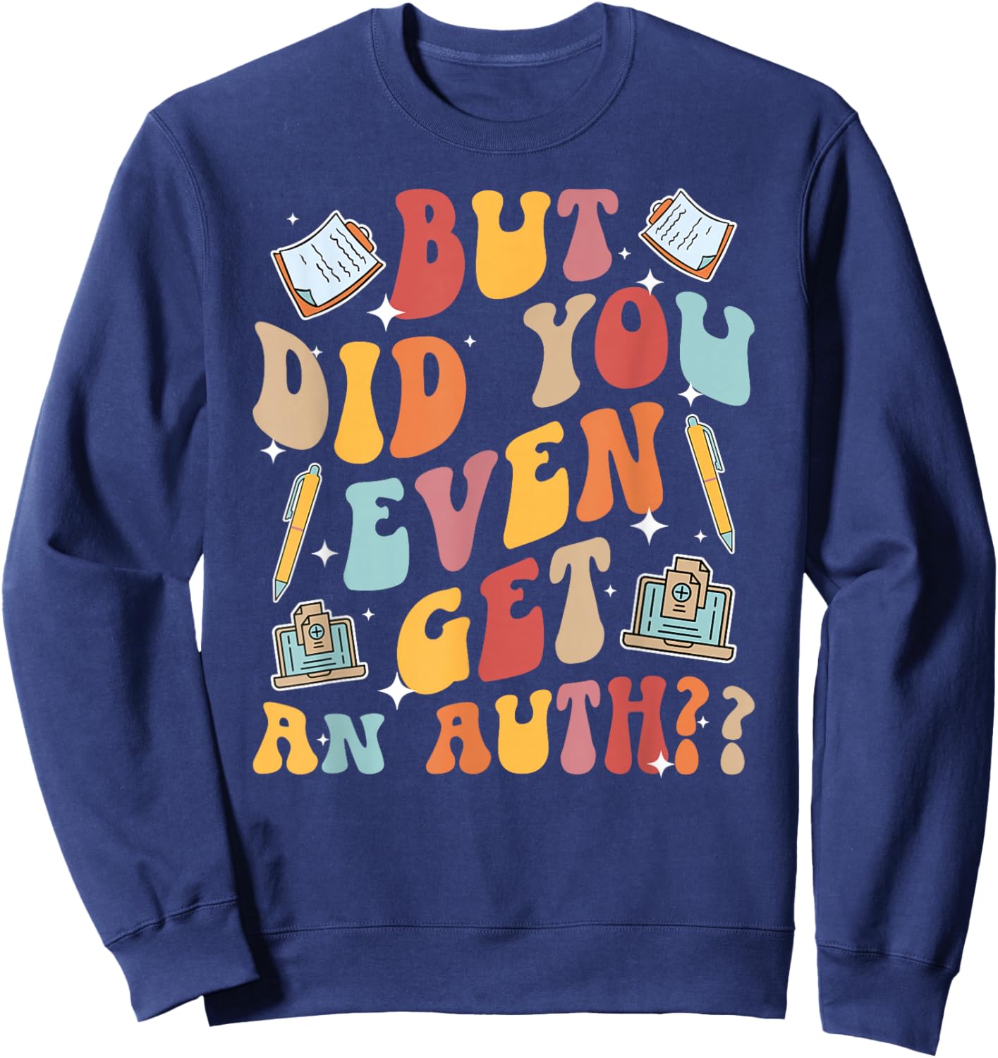 Did You Get an Auth Medical Biller Groovy Medical Billers Sweatshirt - Sweatshirt | Navy