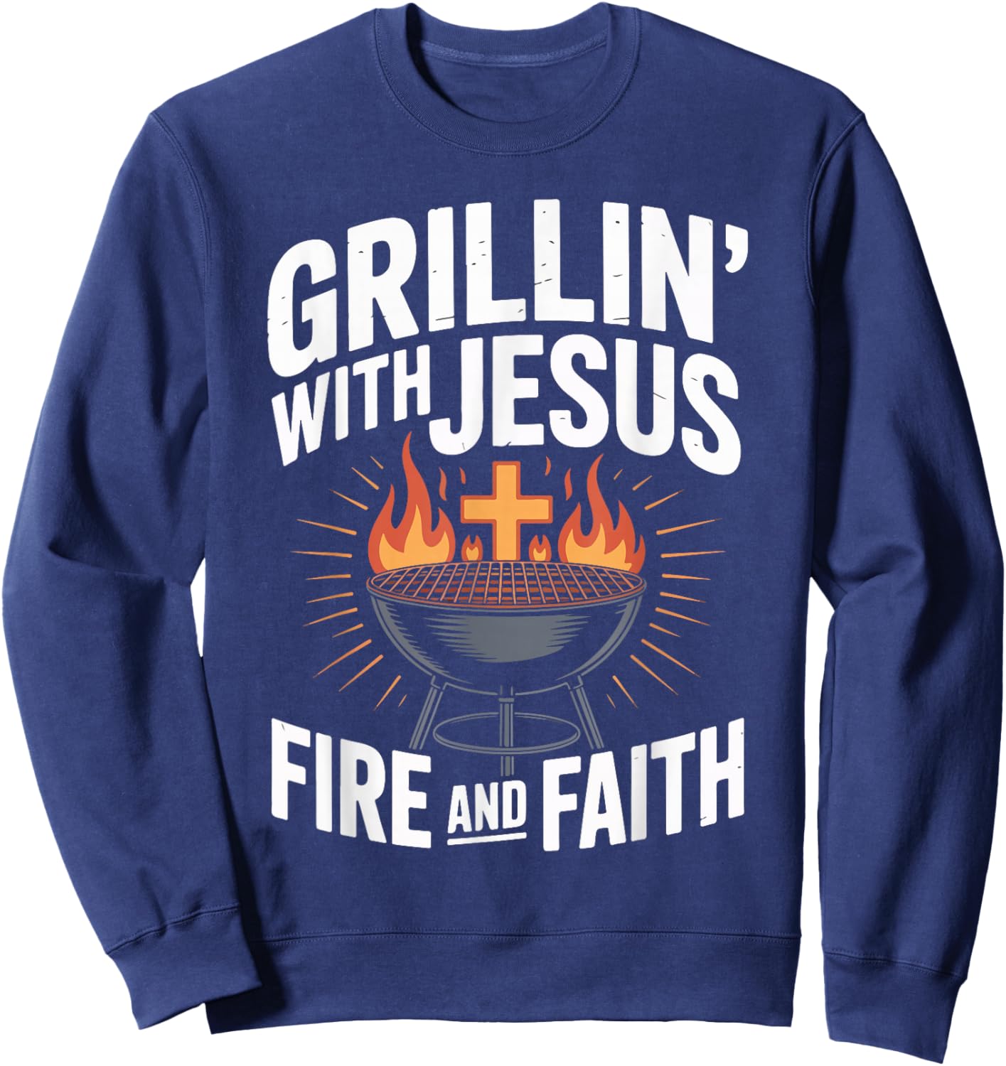 Grillin' with Jesus Fire and Faith BBQ Fun Sweatshirt - Sweatshirt | Navy