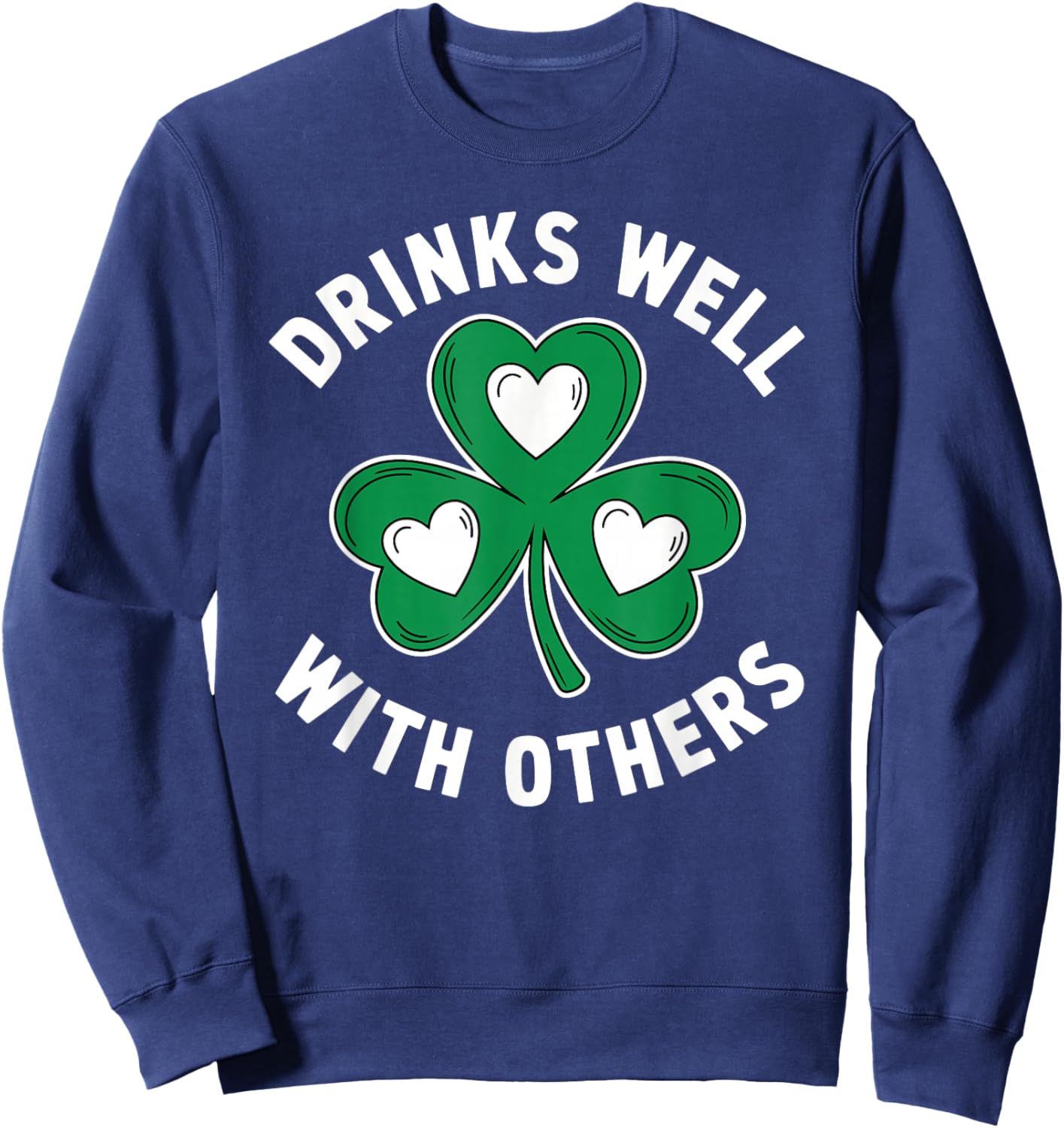 Drinks Well with Others St Patricks Day Irish Drinking Sweatshirt - Sweatshirt | Navy