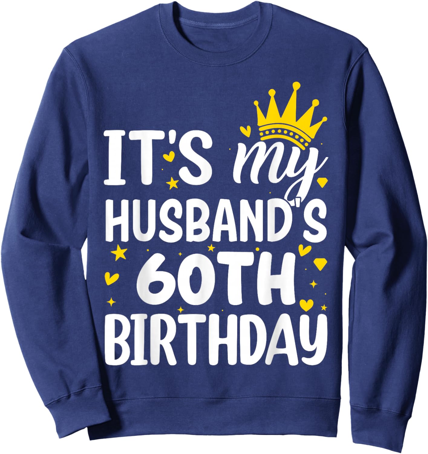 It’s My Husband’s 60th Birthday Funny Celebration Sweatshirt - Sweatshirt | Navy