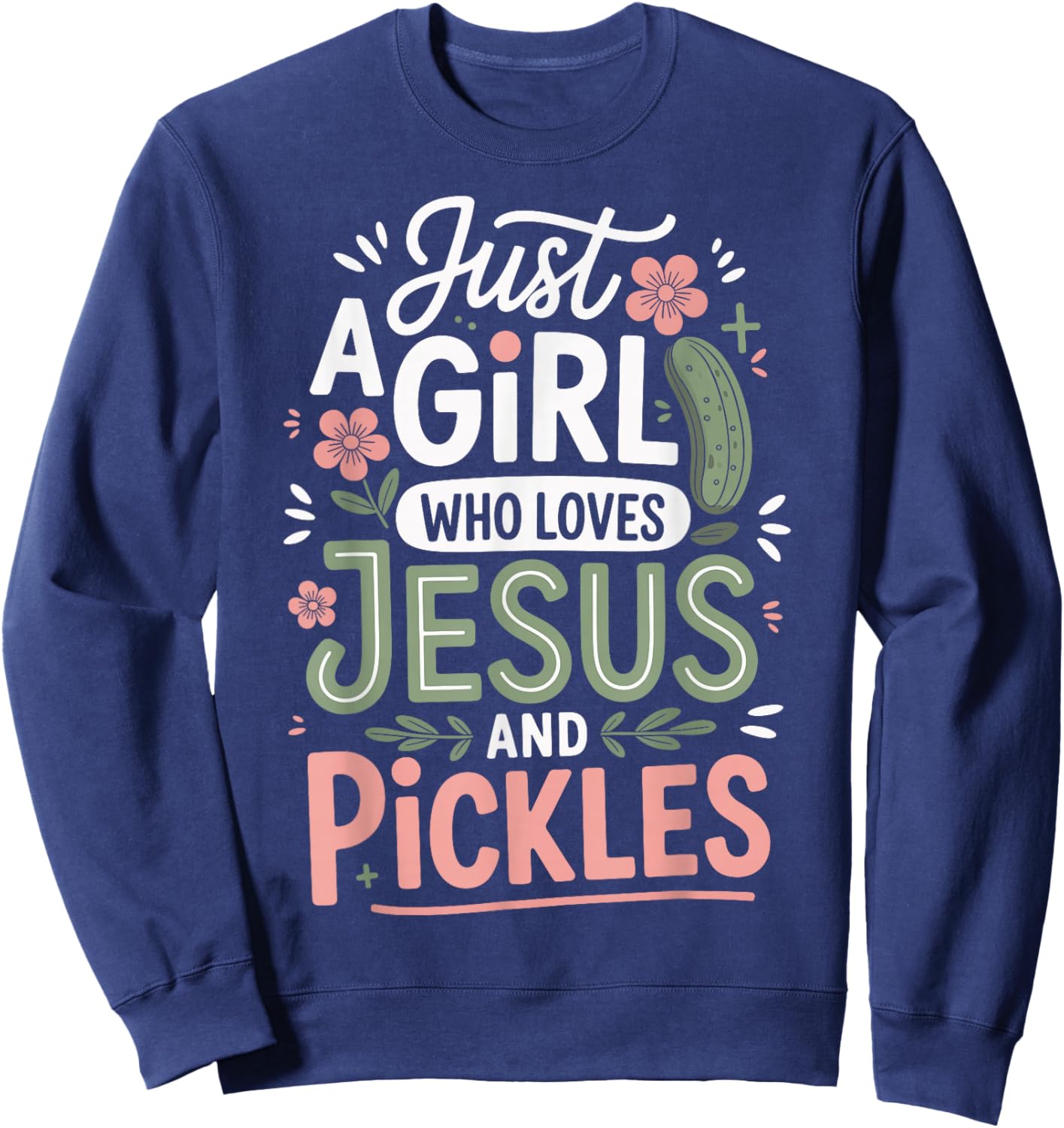 Just A Girl Who Loves Jesus and Pickles Sweatshirt - Sweatshirt | Navy