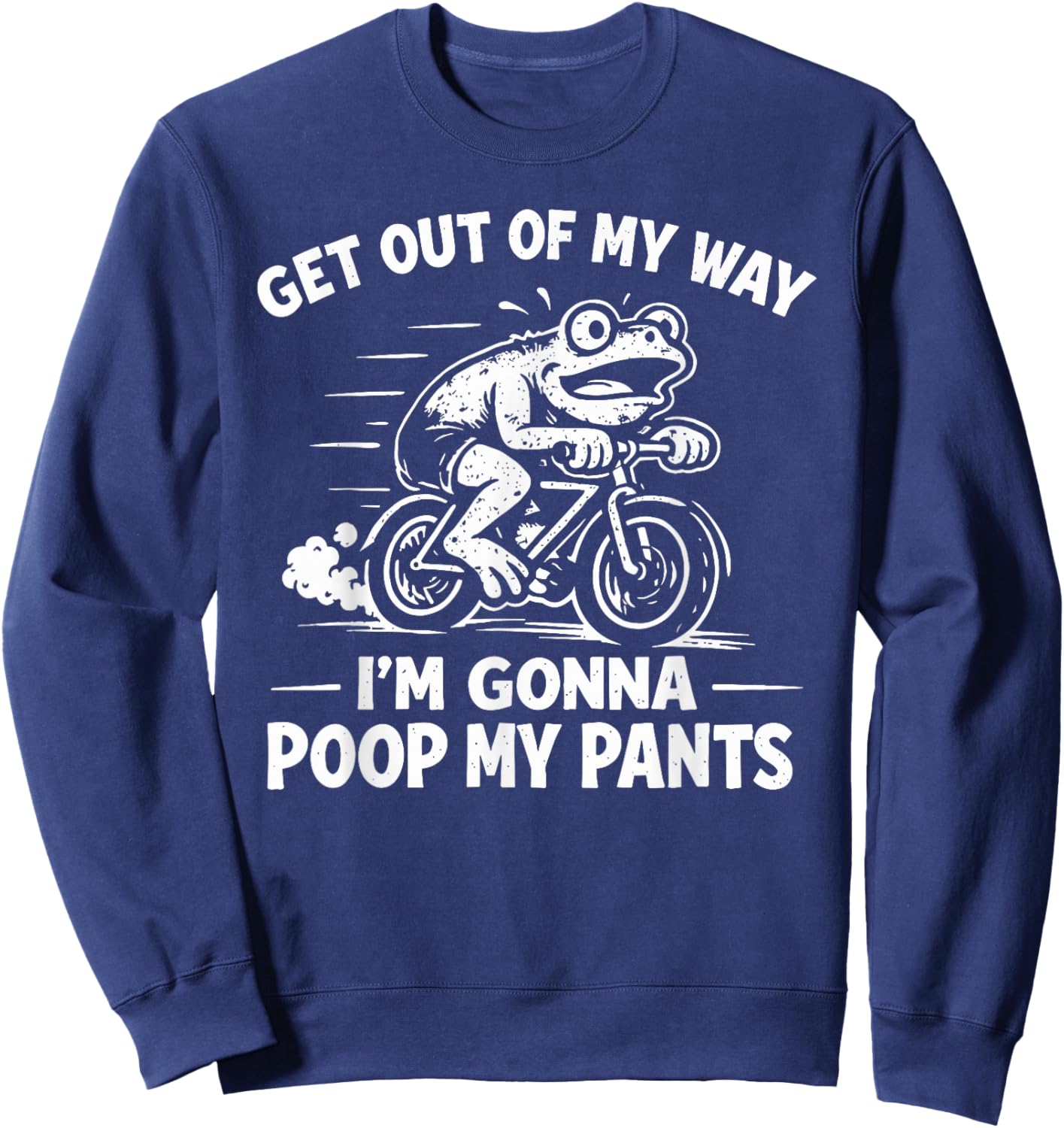 Get Out of My Way I'm Gonna Poop My Pants Sweatshirt - Sweatshirt | Navy
