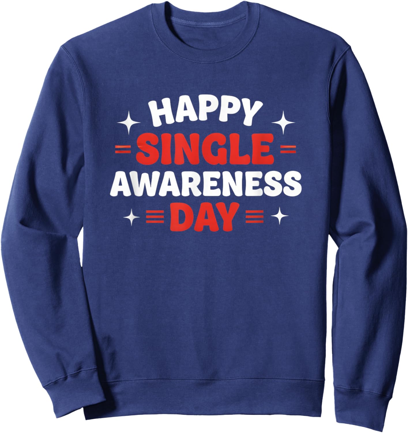 Funny Valentines Day Happy Singles Awareness Day Sweatshirt - Sweatshirt | Navy