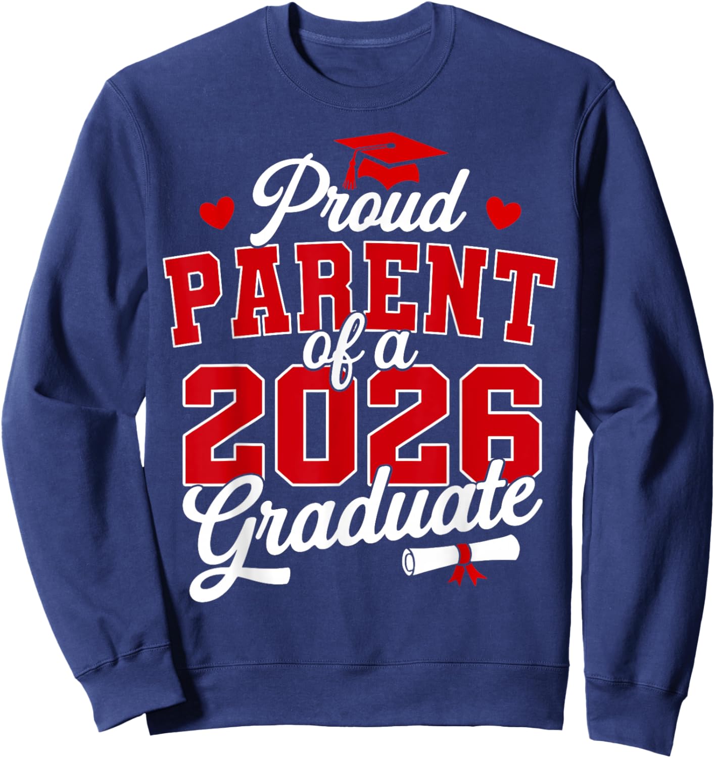 Proud Parent of a Class of 2026 Graduate Senior Graduation Sweatshirt - Sweatshirt | Navy