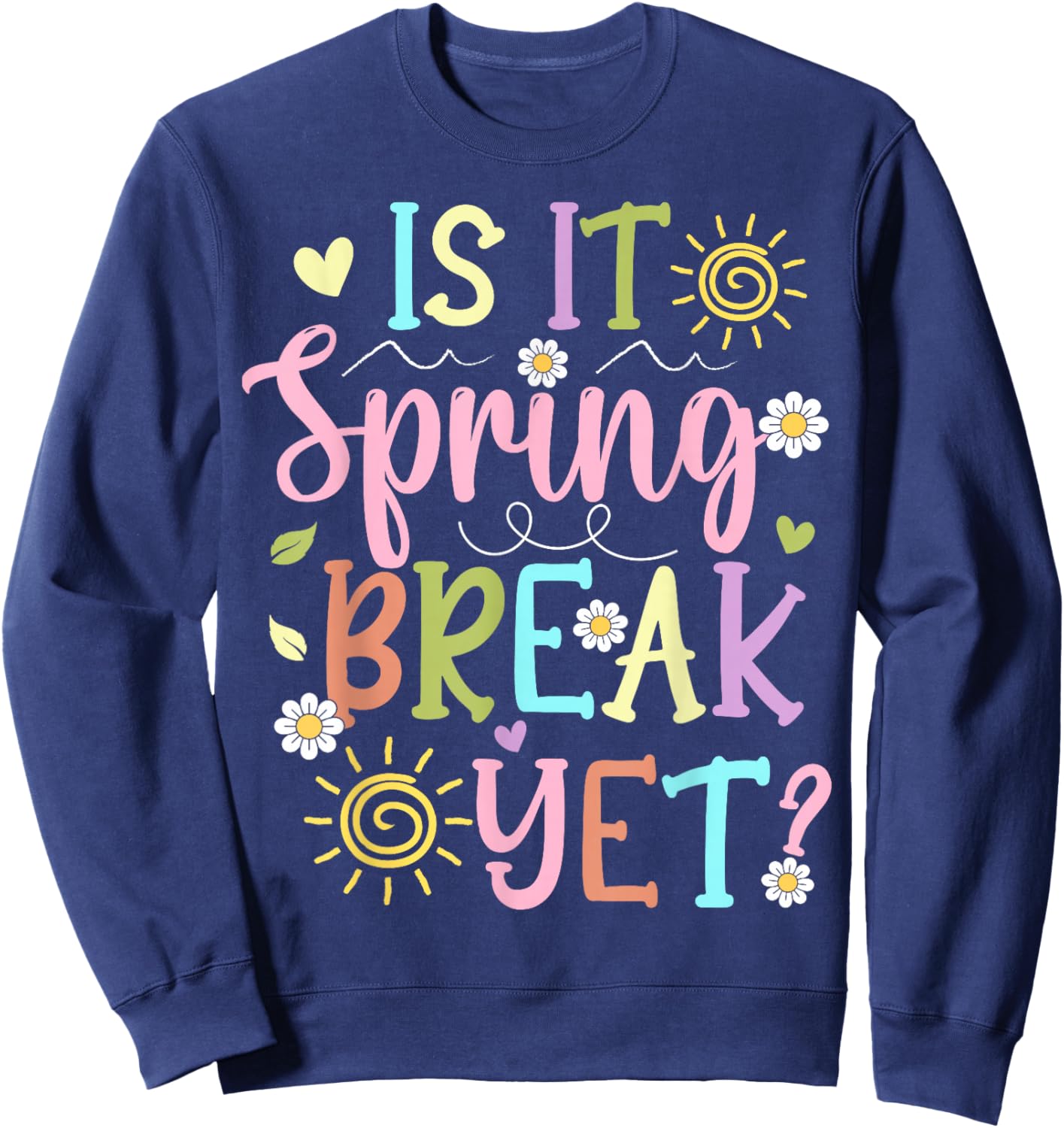 Funny Spring Break Teacher Student is It Spring Break Yet Sweatshirt - Sweatshirt | Navy