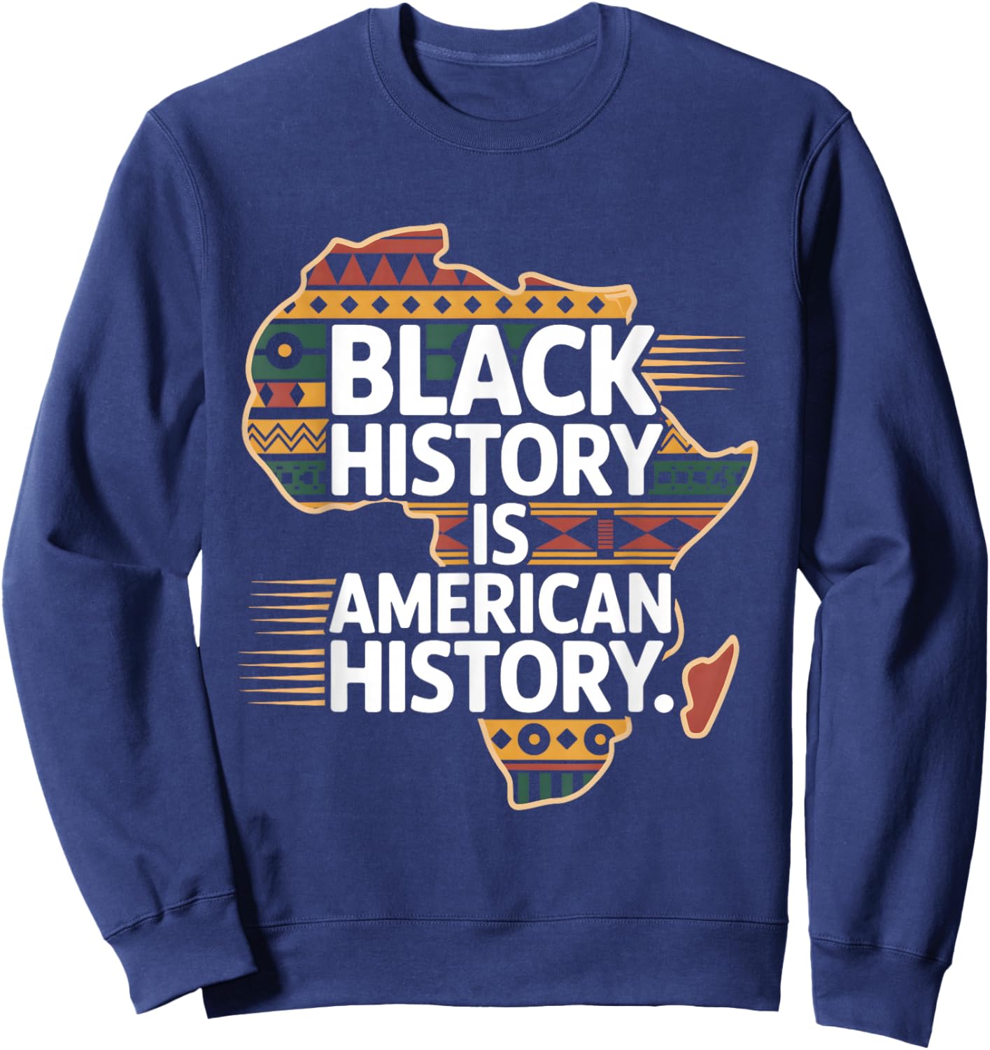 Black History Month is American History Patriotic African Sweatshirt - Sweatshirt | Navy