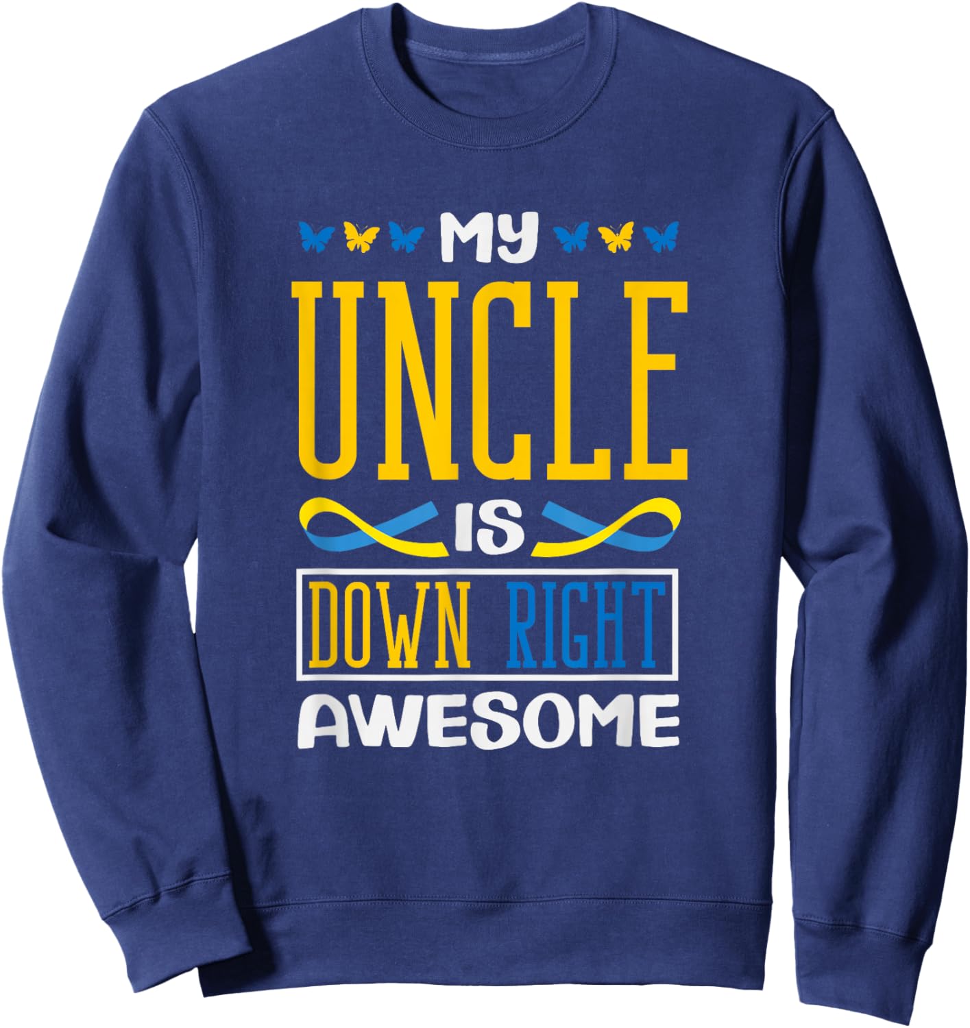My Uncle is Down Right Awesome Down Syndrome T21 Sweatshirt - Sweatshirt | Navy