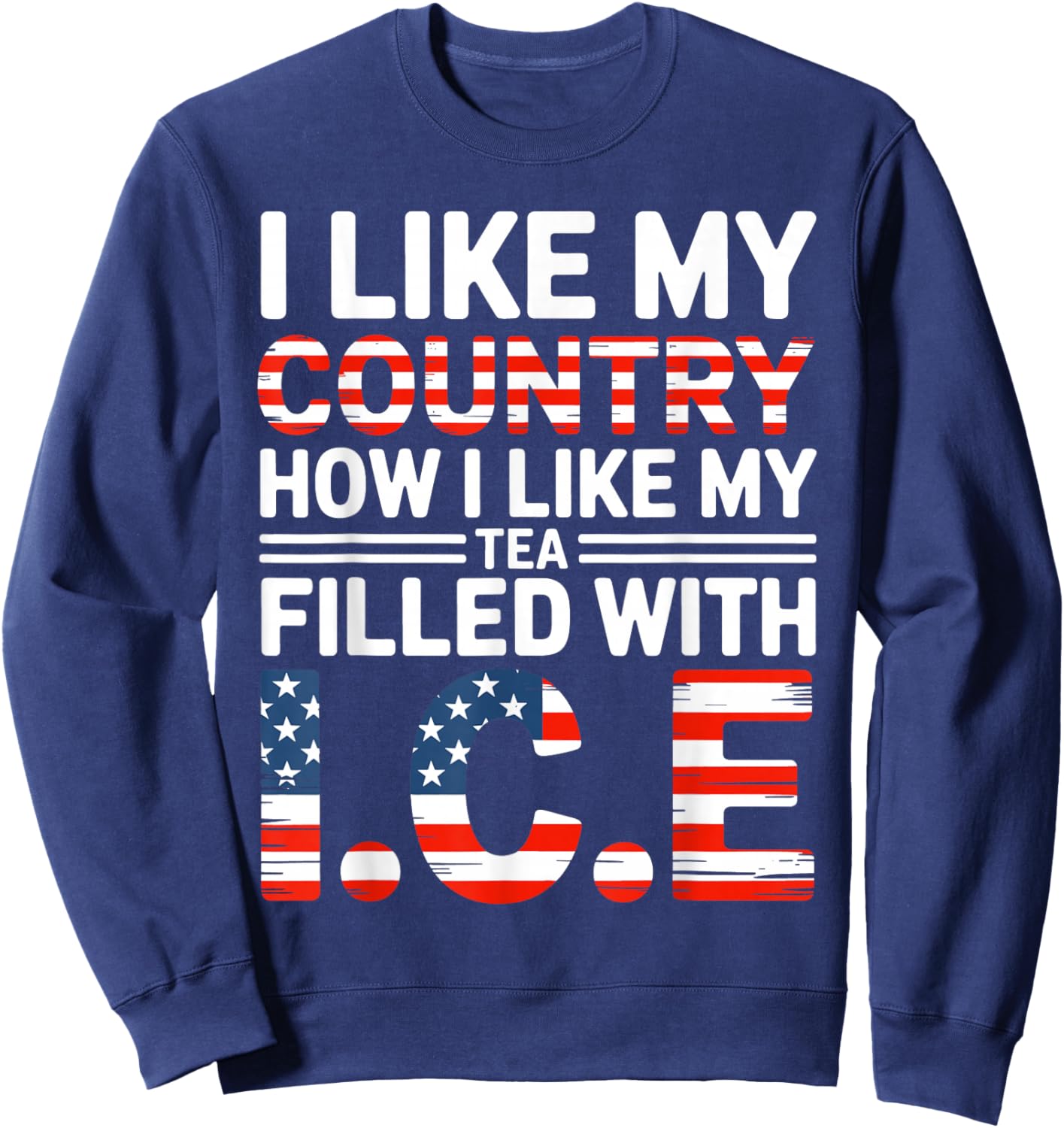 I Like My Country Like I Like My Tea Filled with ICE Sweatshirt - Sweatshirt | Navy