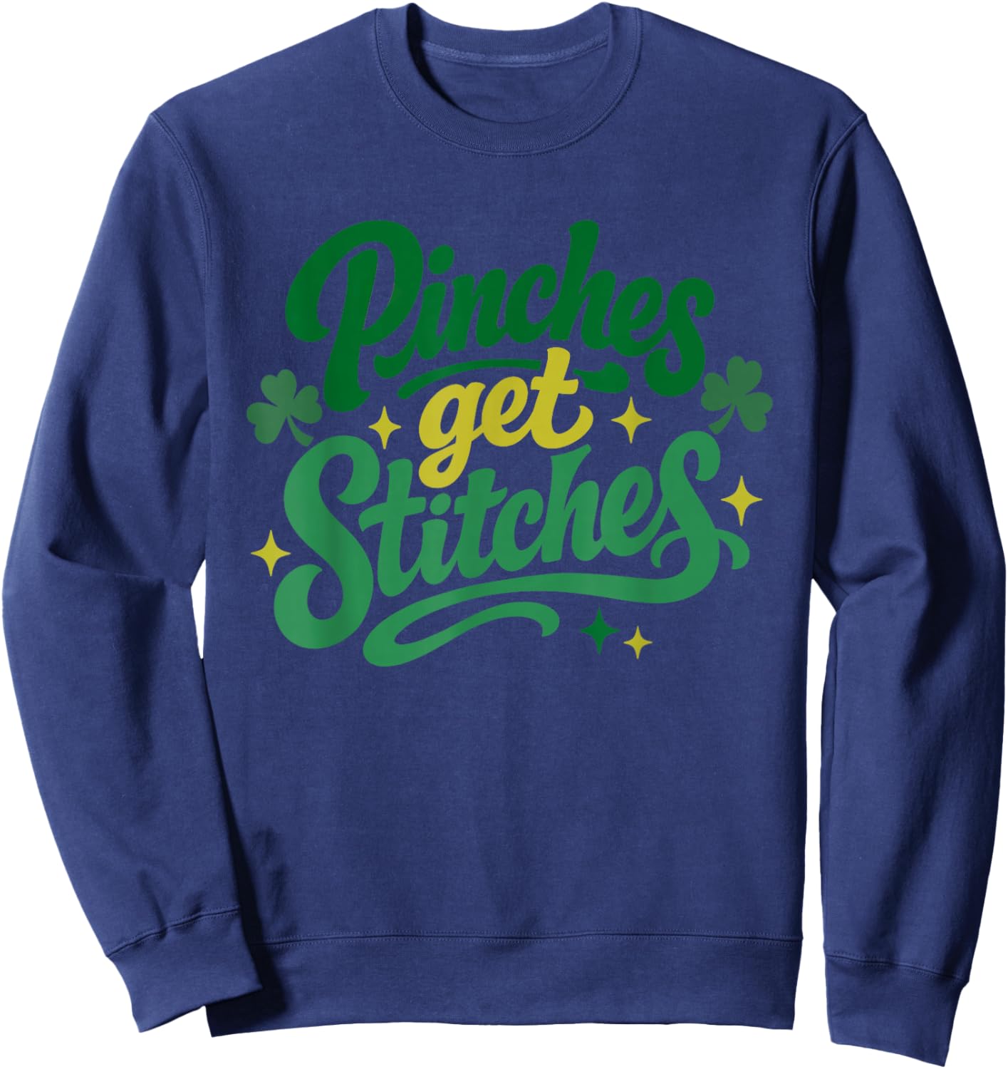 Pinches Get Stitches Funny St Patricks Day Shamrock Women Sweatshirt - Sweatshirt | Navy