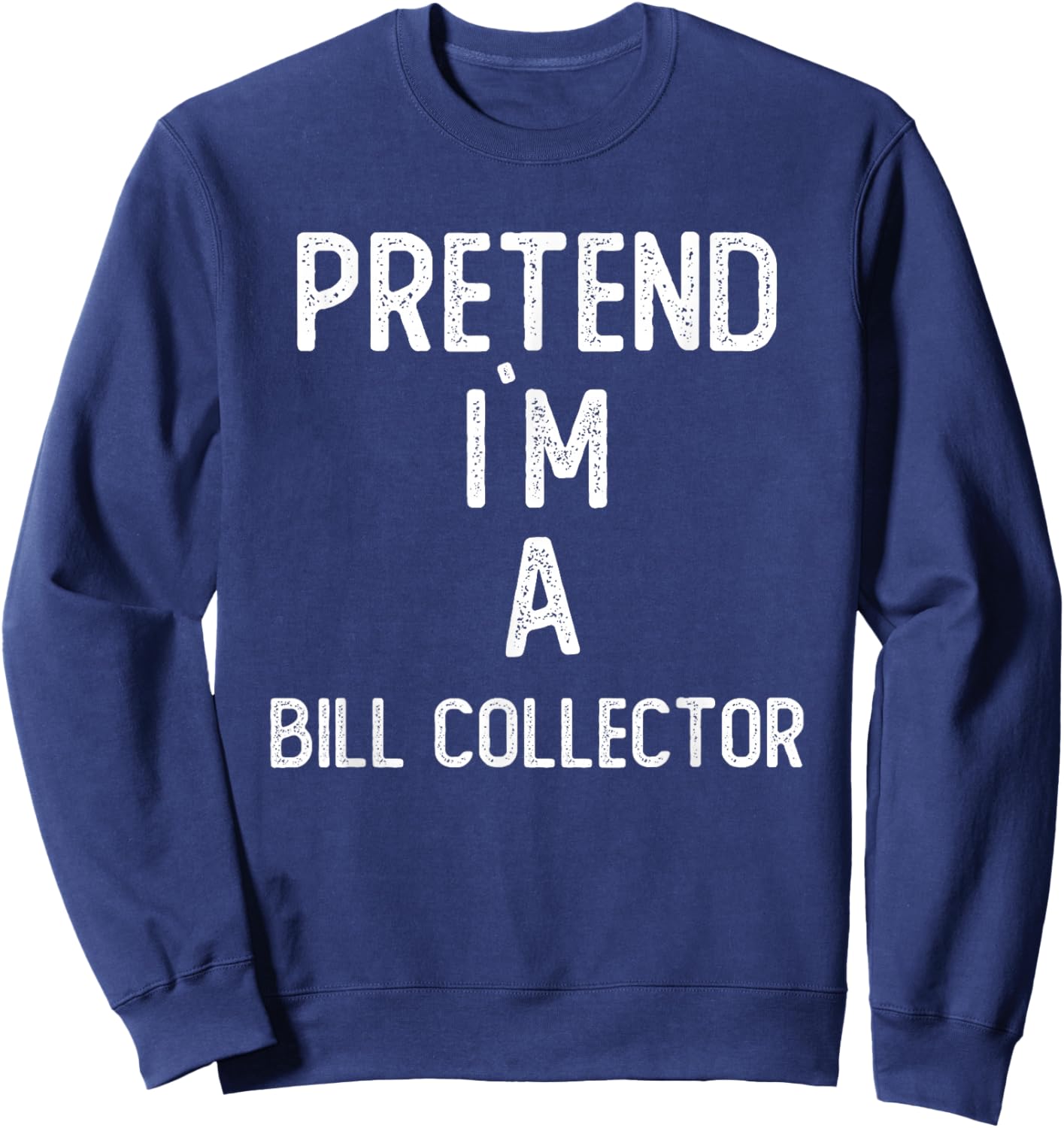 Pretend I`m A Bill Collector Shirt Funny Halloween Sweatshirt - Sweatshirt | Navy