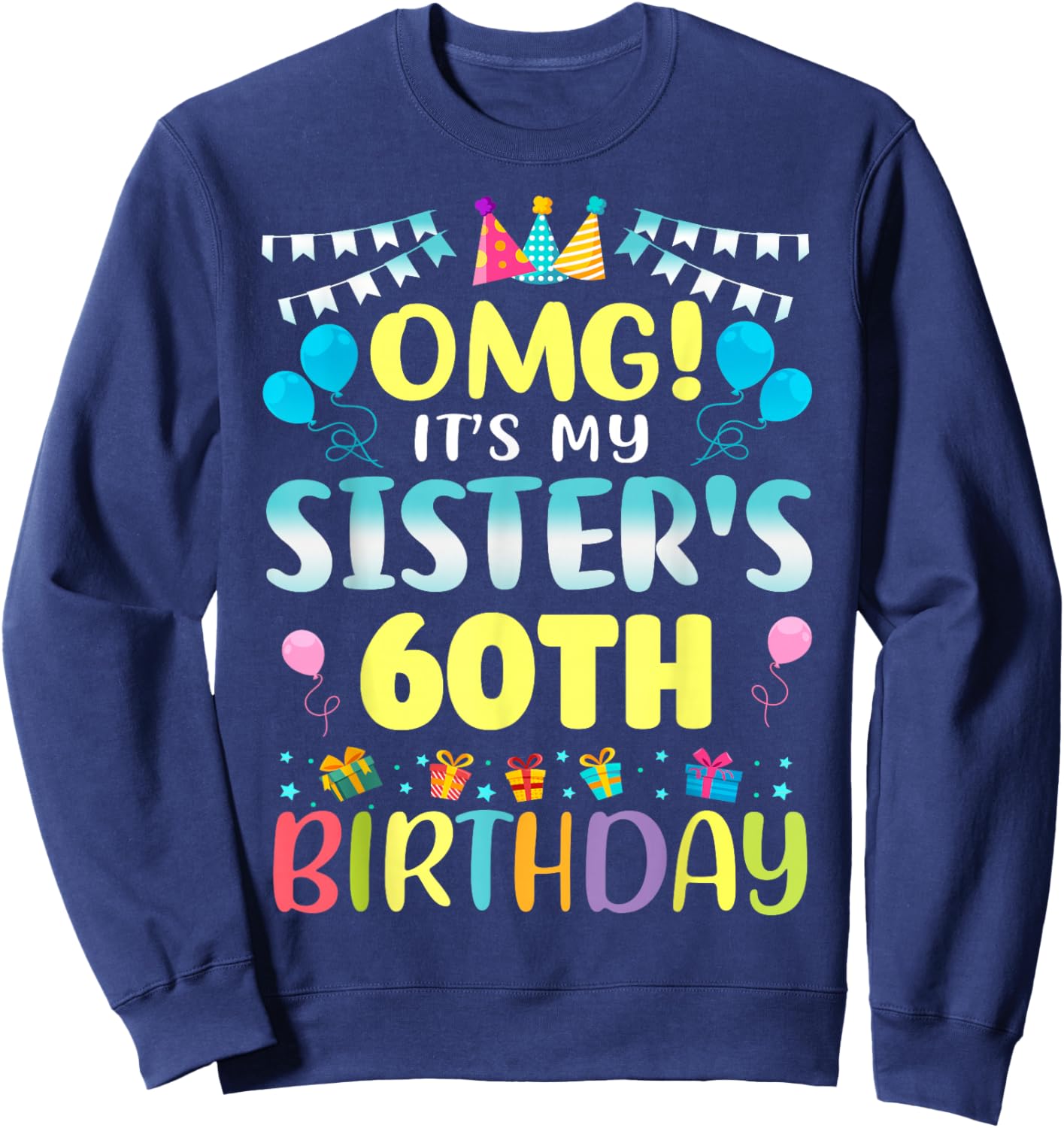 OMG It's My Sister's 60th Birthday Sweet 60 Years Old Sweatshirt - Sweatshirt | Navy