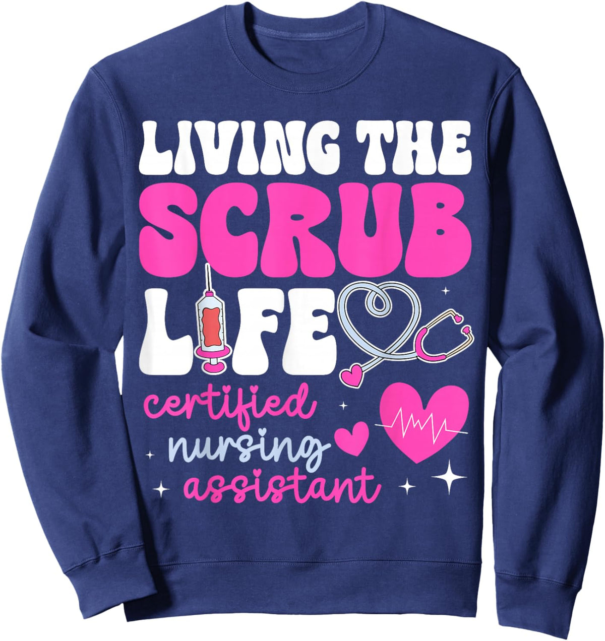 Living The Scrub Life Certified Nursing Assistant Sweatshirt - Sweatshirt | Navy