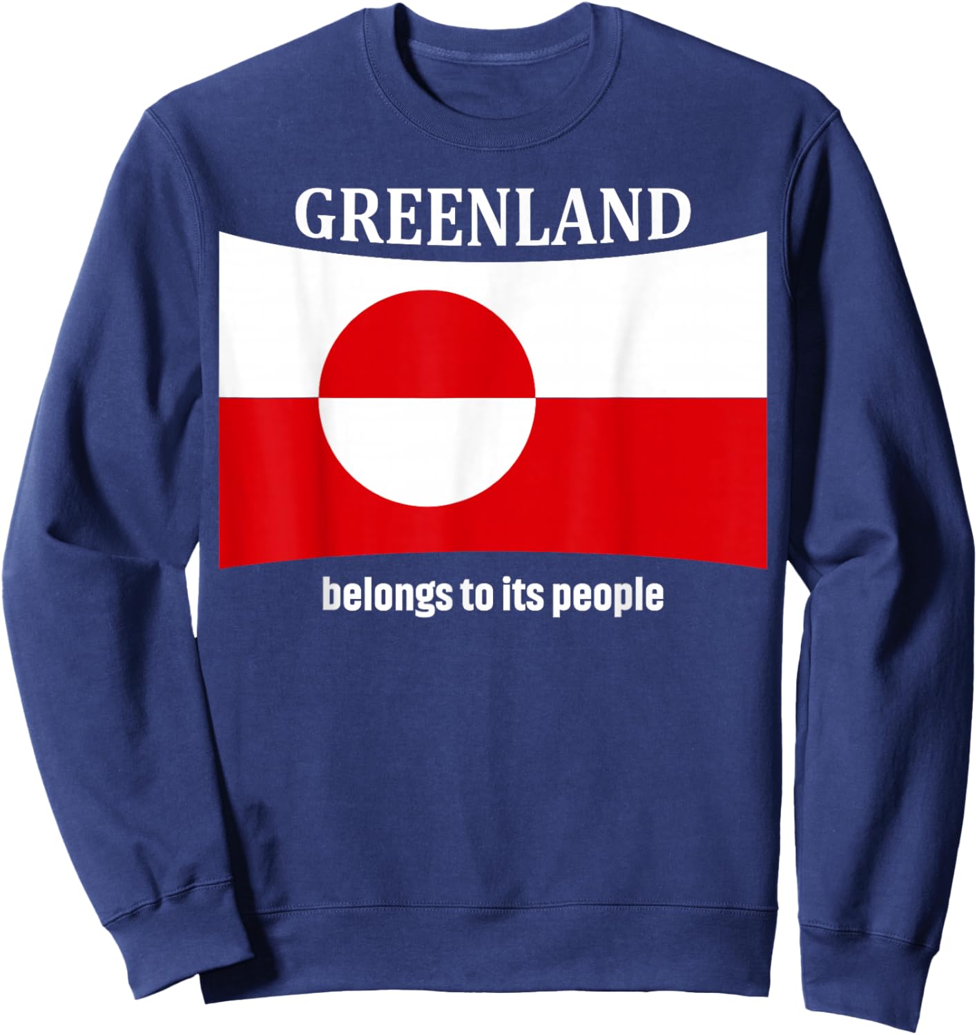 Greenland Flag, Belongs to its People, Independence Message Sweatshirt - Sweatshirt | Navy