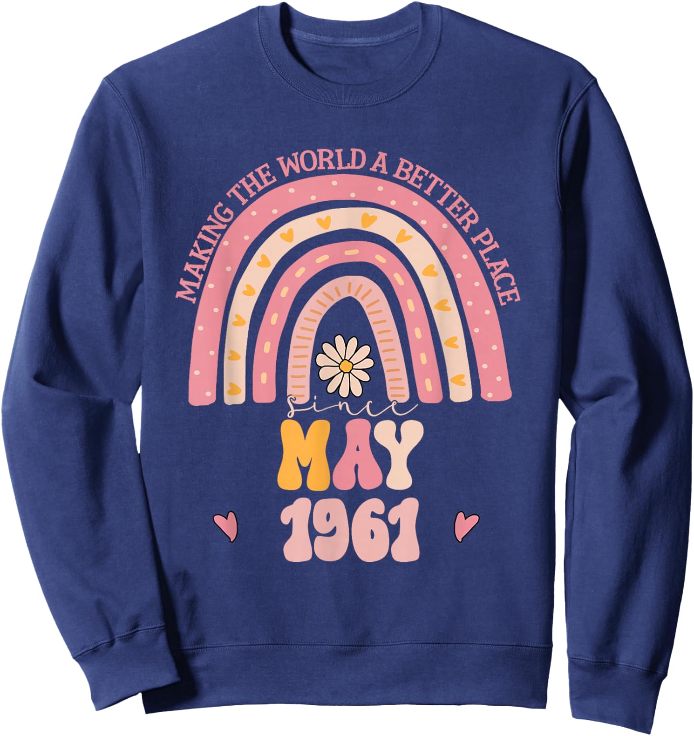 Making The World A Better Place Since May 1961 Birthday Sweatshirt - Sweatshirt | Navy