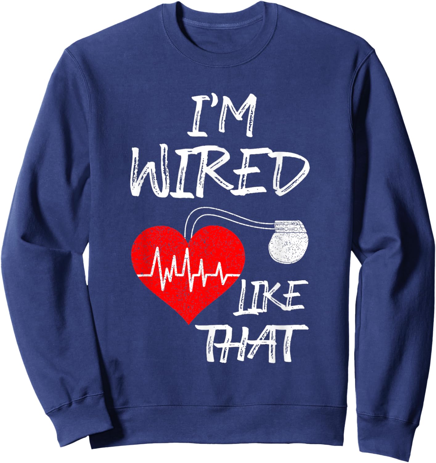 I'm Wired Like That Pacemaker Joke Heart Disease Awareness Sweatshirt - Sweatshirt | Navy