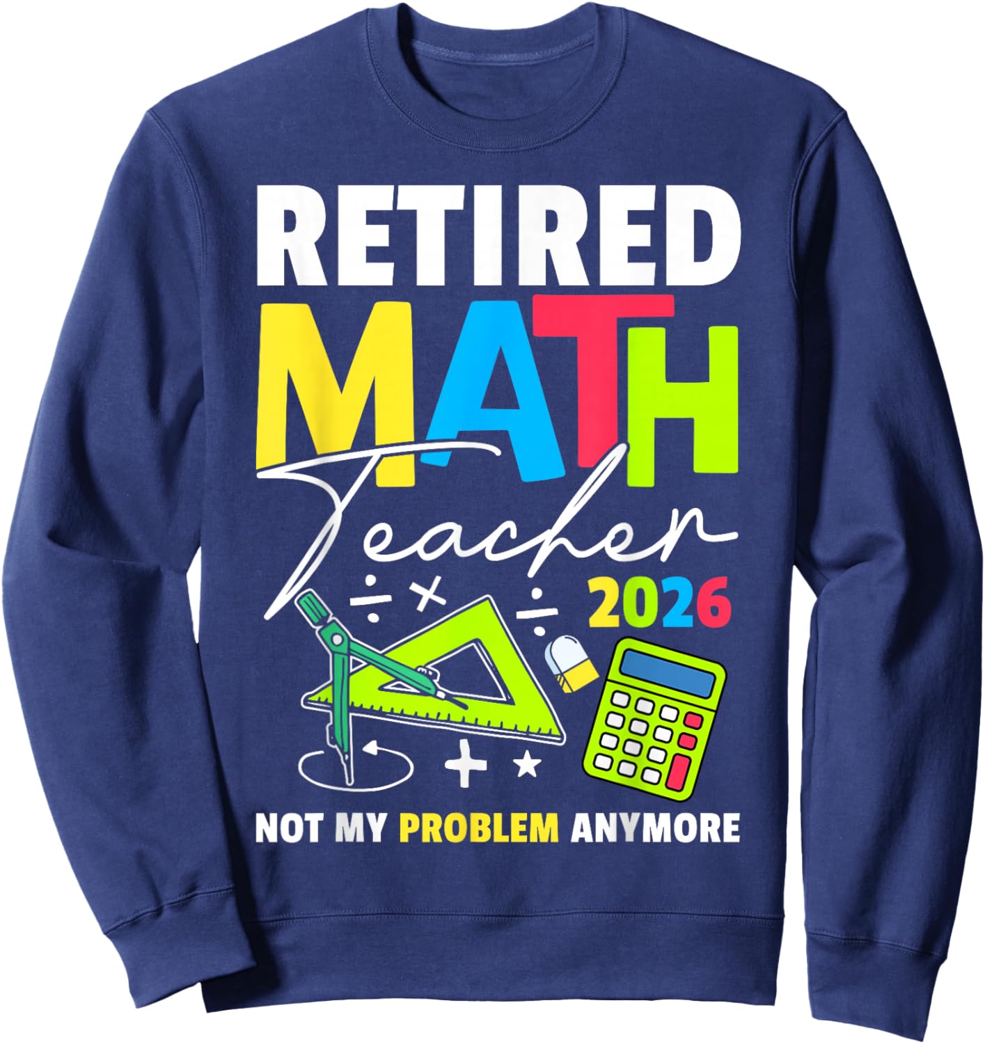 Retired Math Teacher 2026 Funny Maths Teacher Retirement Sweatshirt - Sweatshirt | Navy