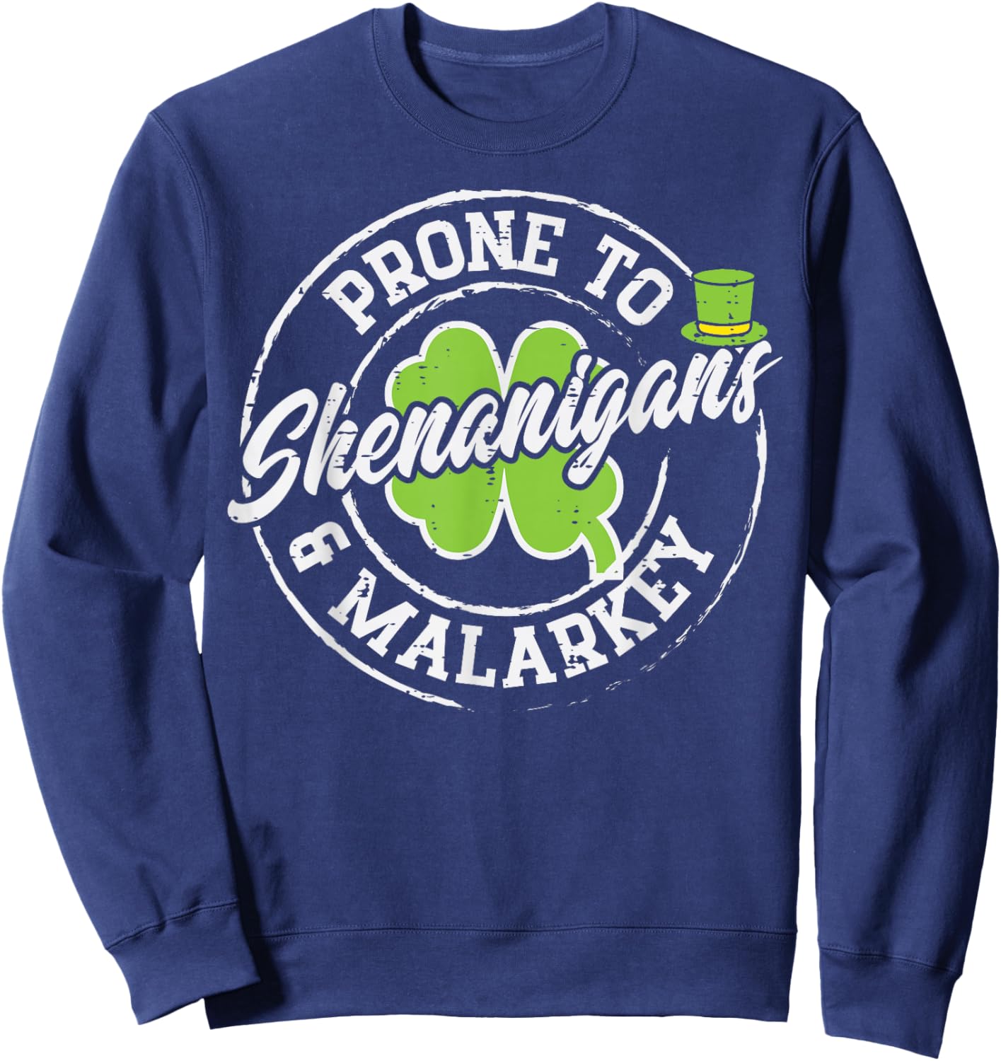 St Patricks Day Prone to Shenanigans Saint Paddys Men Women Sweatshirt - Sweatshirt | Navy
