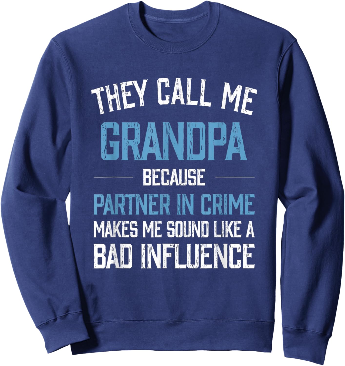 They Call Me Grandpa Because Partner in Crime Makes Me Sound Sweatshirt - Sweatshirt | Navy