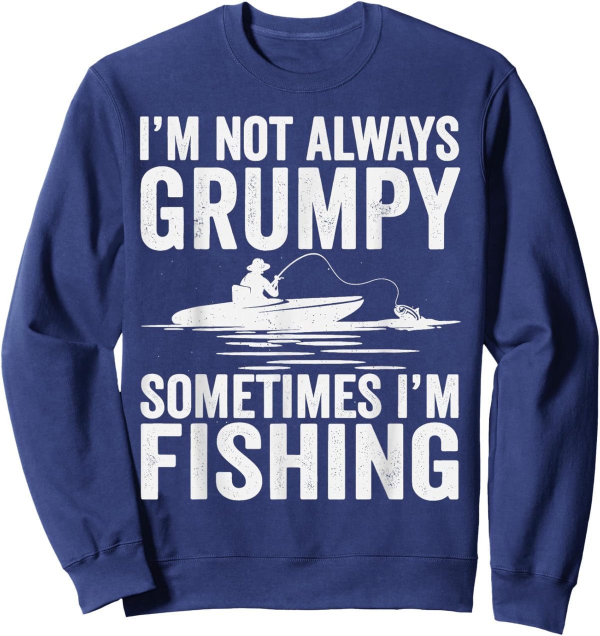 I'm Not Always Grumpy Sometimes I'm Fishing Sweatshirt - Sweatshirt | Navy