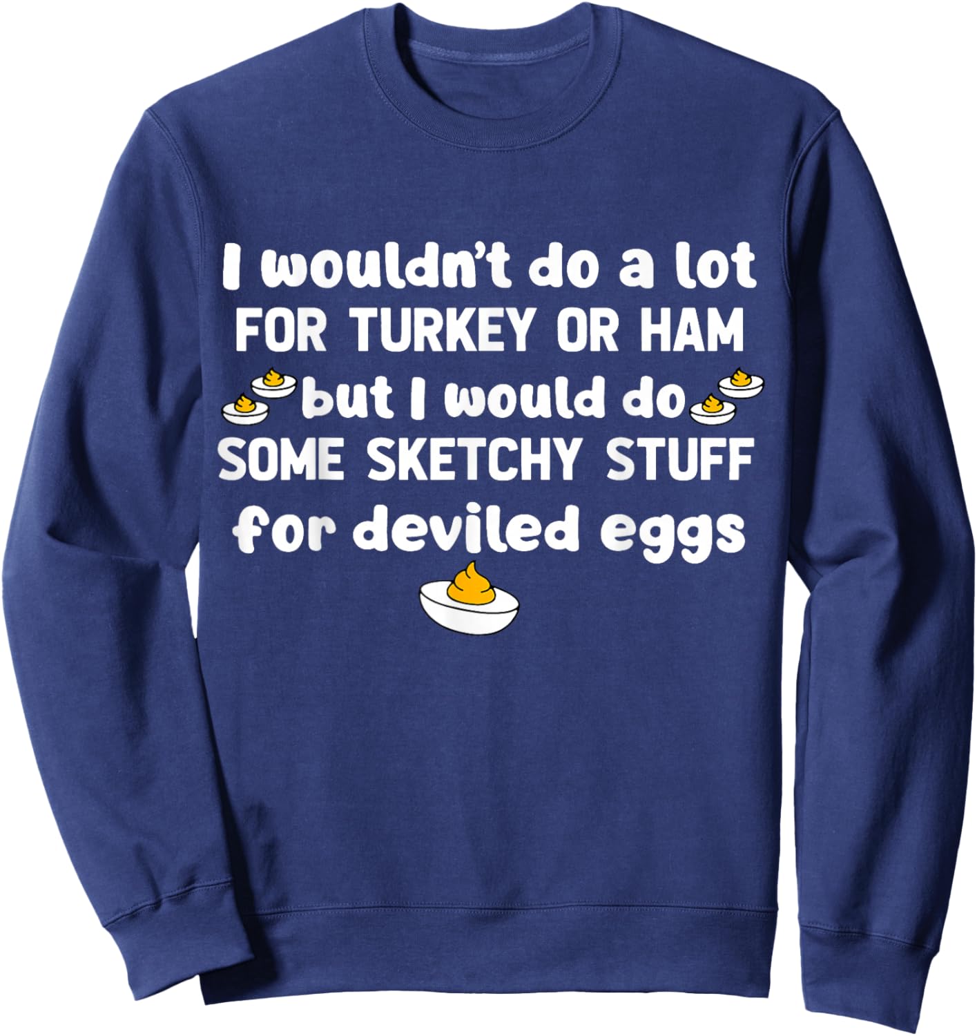 I Wouldn't Do A Lot for Turkey Or Ham But I Would Do Sketchy Sweatshirt - Sweatshirt | Navy